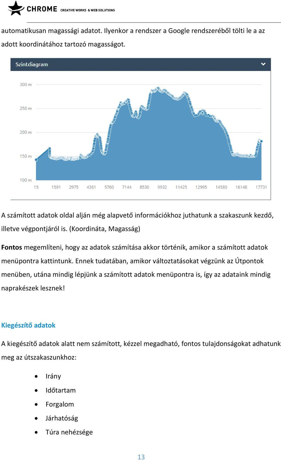 (Koordináta, Magasság) Fontos megemlíteni, hogy az adatok számítása akkor történik, amikor a számított adatok menüpontra kattintunk.