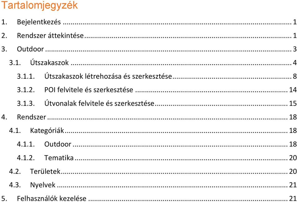 1.3. Útvonalak felvitele és szerkesztése... 15 4. Rendszer... 18 4.1. Kategóriák... 18 4.1.1. Outdoor.