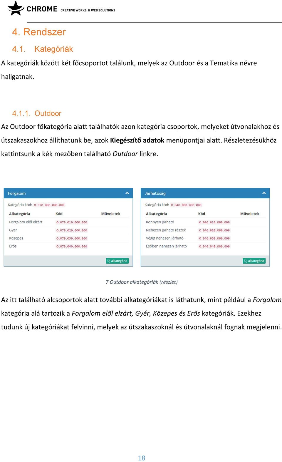 1. Outdoor Az Outdoor főkategória alatt találhatók azon kategória csoportok, melyeket útvonalakhoz és útszakaszokhoz állíthatunk be, azok Kiegészítő adatok menüpontjai