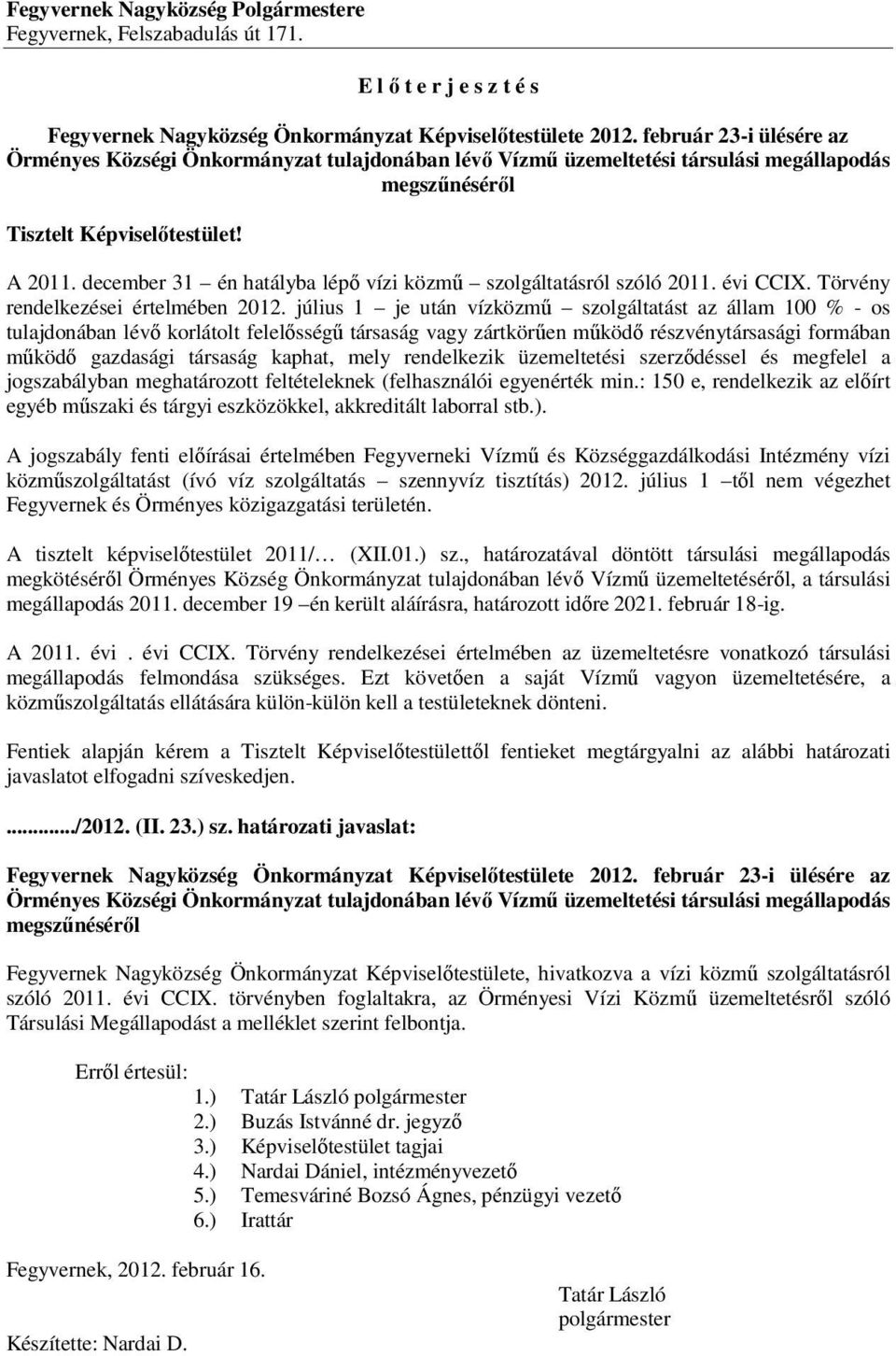 december 31 én hatályba lépő vízi közmű szolgáltatásról szóló 2011. évi CCIX. Törvény rendelkezései értelmében 2012.