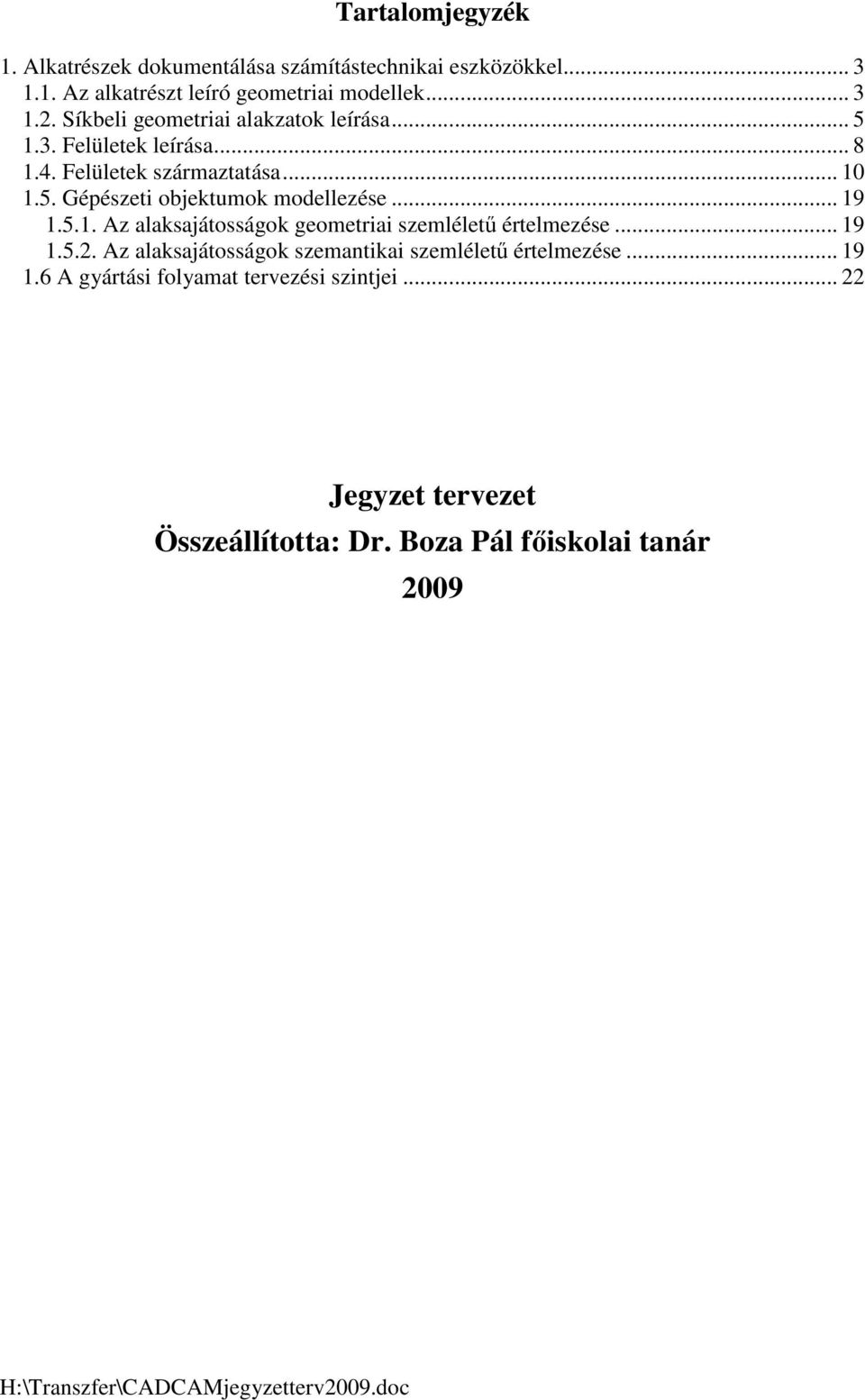 .. 19 1.5.1. Az alaksajátosságok geometriai szemlélető értelmezése... 19 1.5.2.