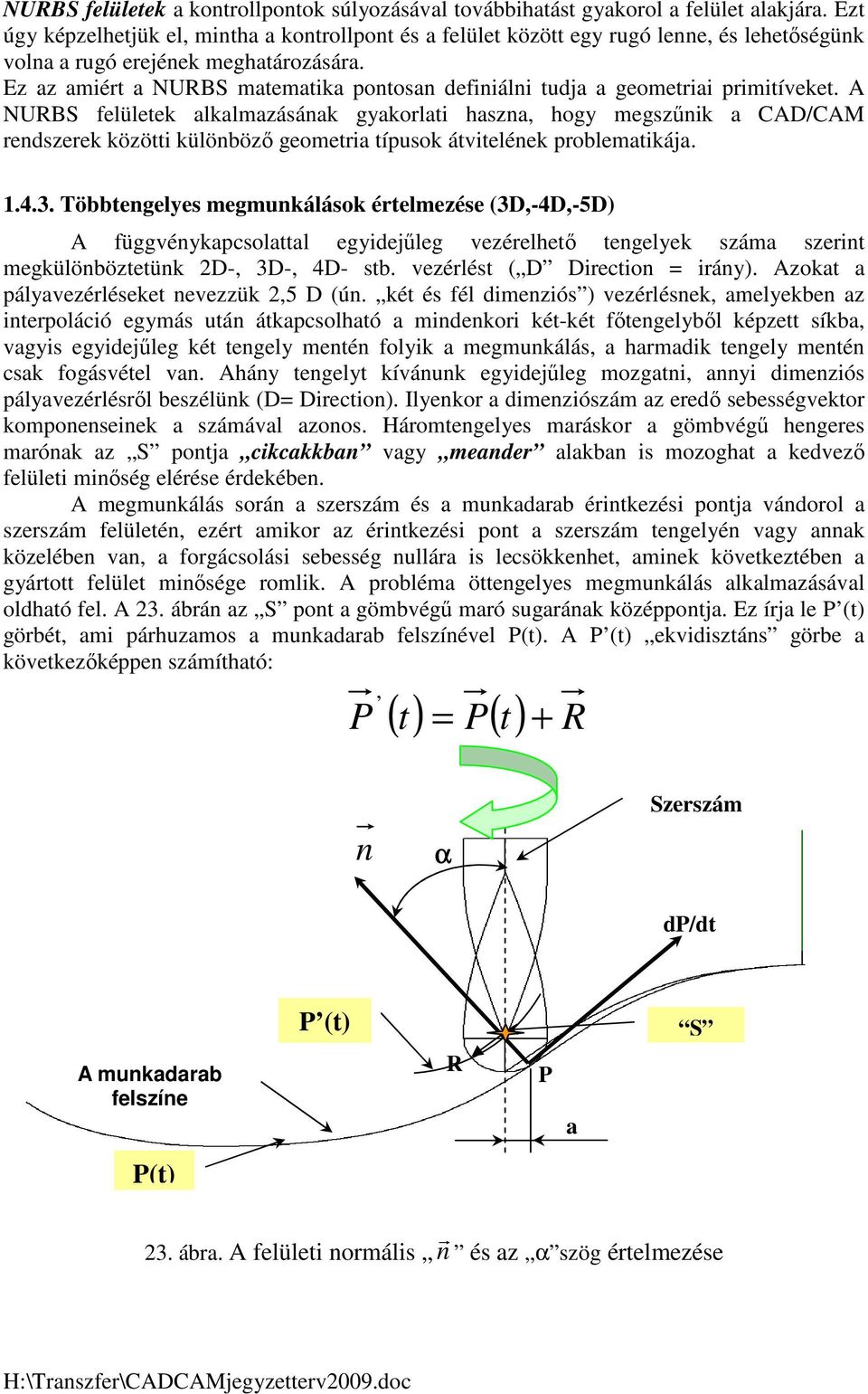 Ez az amiért a NURBS matematika pontosan definiálni tudja a geometriai primitíveket.