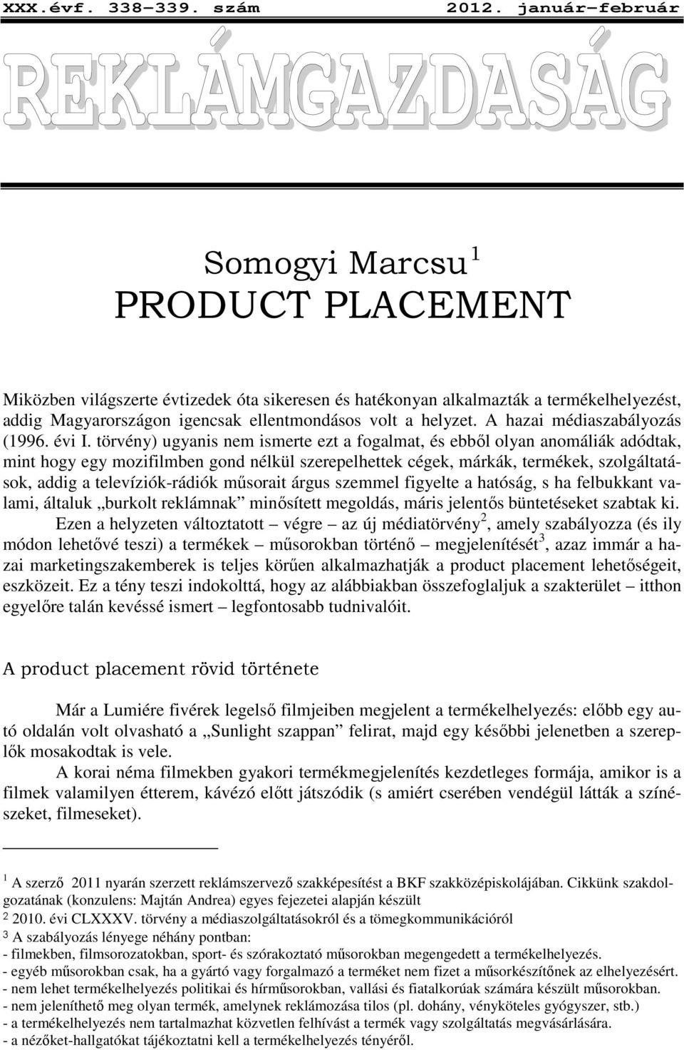 ellentmondásos volt a helyzet. A hazai médiaszabályozás (1996. évi I.