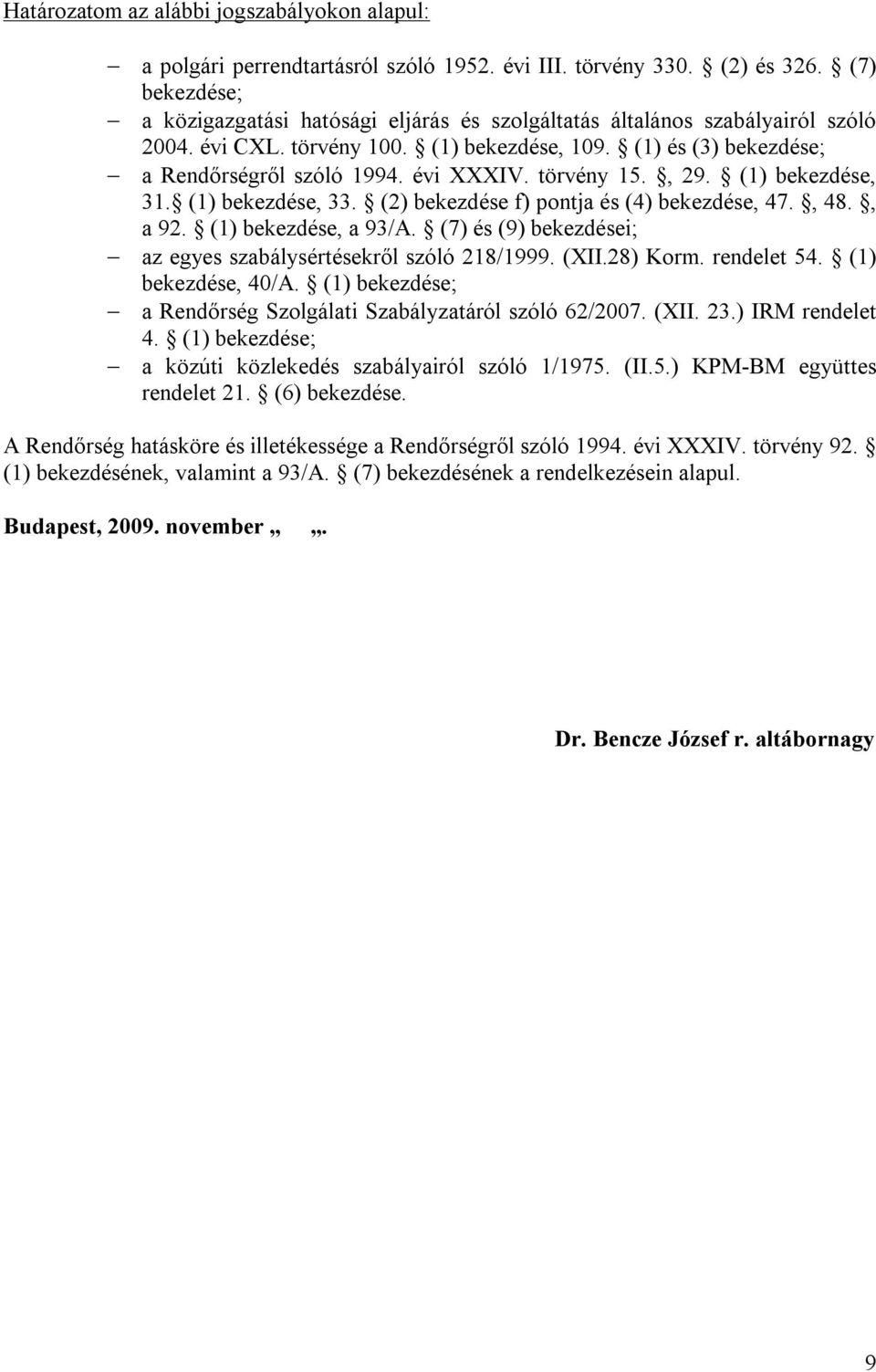törvény 15., 29. (1) bekezdése, 31. (1) bekezdése, 33. (2) bekezdése f) pontja és (4) bekezdése, 47., 48., a 92. (1) bekezdése, a 93/A.