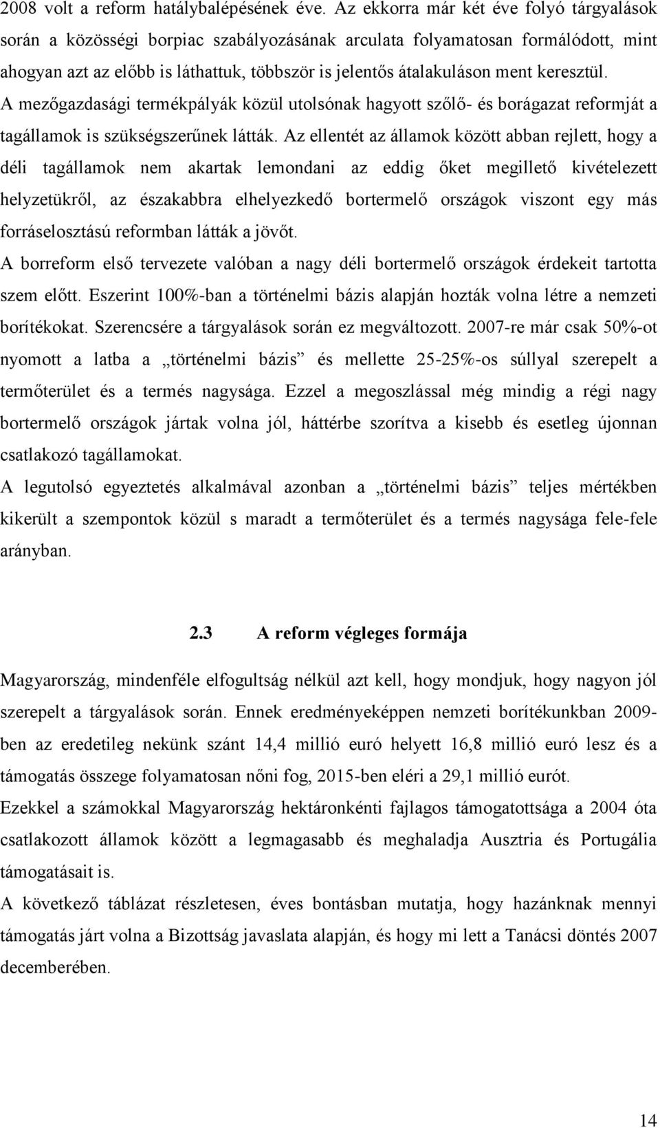 keresztül. A mezőgazdasági termékpályák közül utolsónak hagyott szőlő- és borágazat reformját a tagállamok is szükségszerűnek látták.