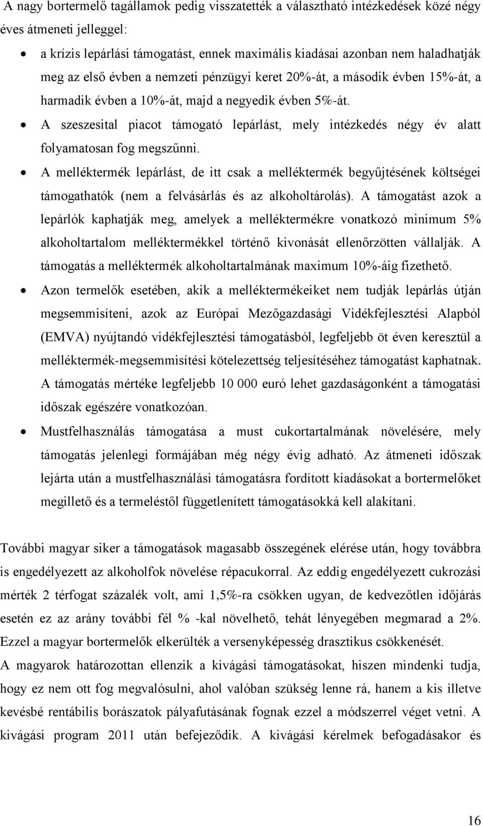 A szeszesital piacot támogató lepárlást, mely intézkedés négy év alatt folyamatosan fog megszűnni.