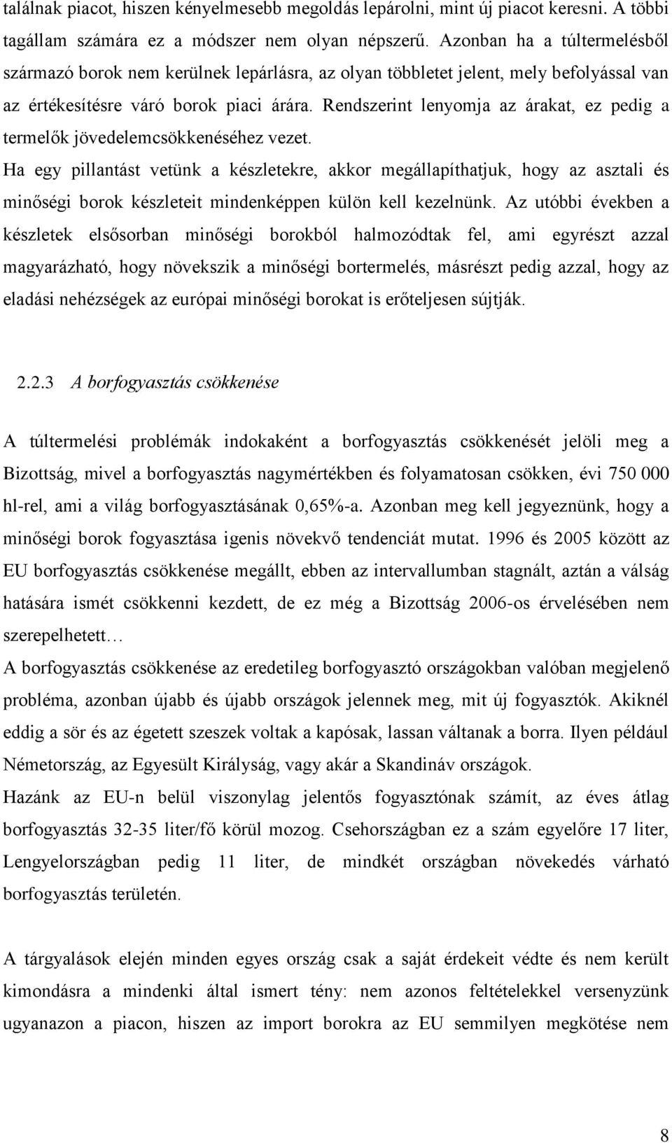 Rendszerint lenyomja az árakat, ez pedig a termelők jövedelemcsökkenéséhez vezet.