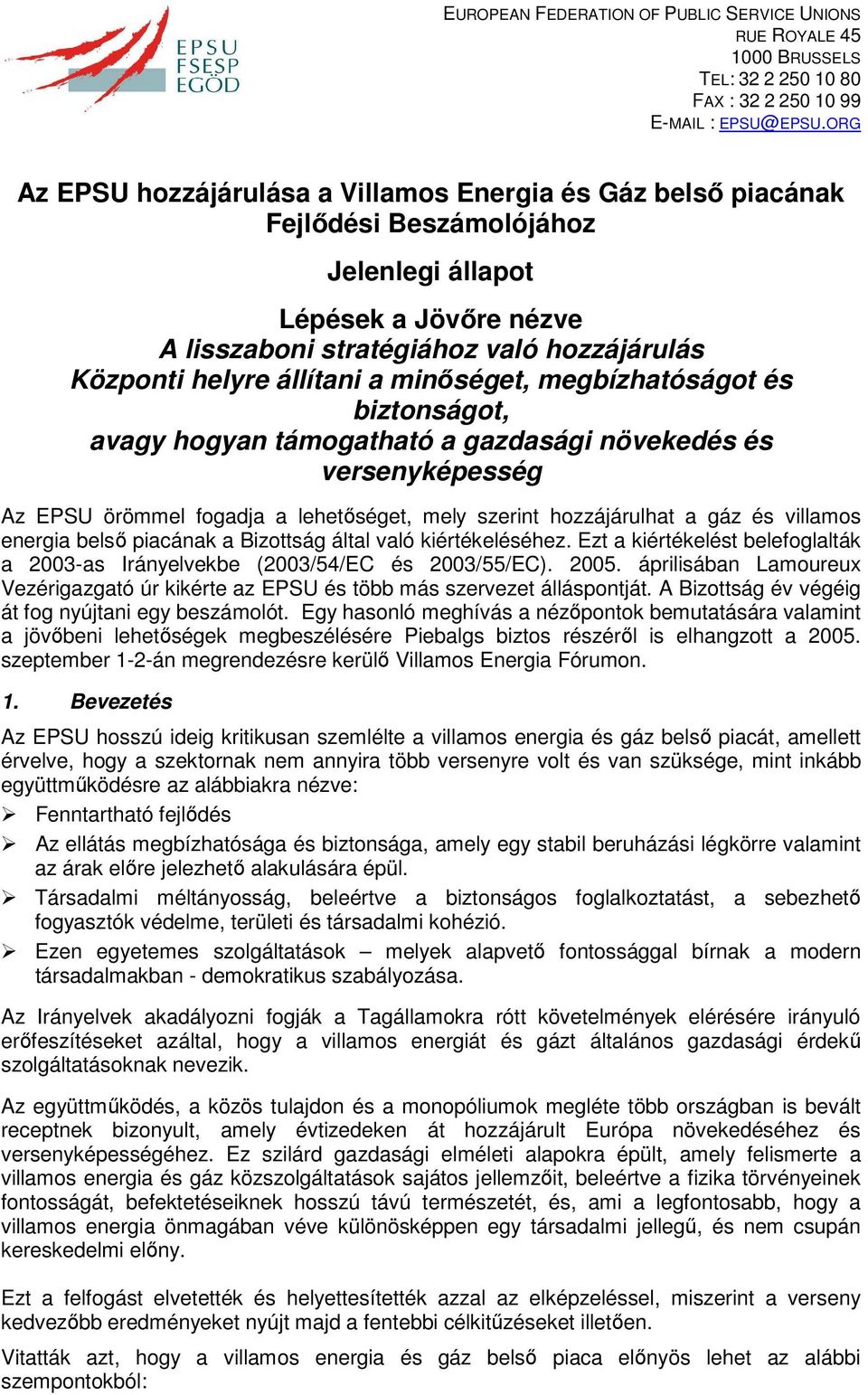 megbízhatóságot és biztonságot, avagy hogyan támogatható a gazdasági növekedés és versenyképesség Az EPSU örömmel fogadja a lehetıséget, mely szerint hozzájárulhat a gáz és villamos energia belsı