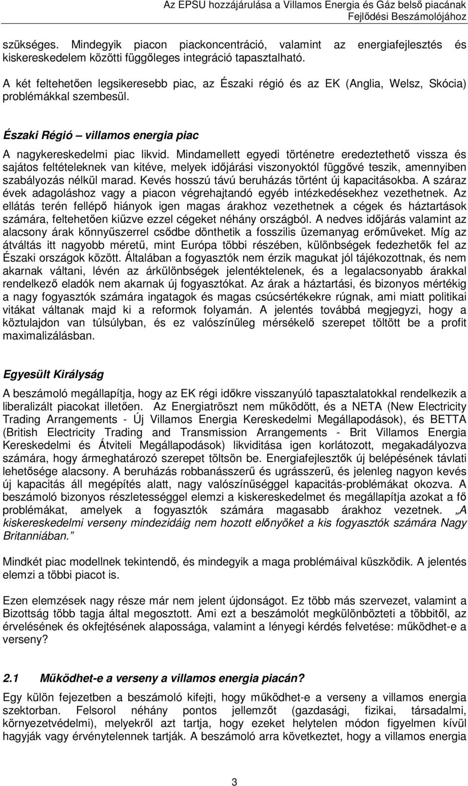 Mindamellett egyedi történetre eredeztethetı vissza és sajátos feltételeknek van kitéve, melyek idıjárási viszonyoktól függıvé teszik, amennyiben szabályozás nélkül marad.