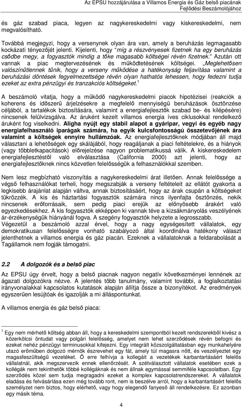 Kijelenti, hogy míg a részvényesek fizetnek ha egy beruházás csıdbe megy, a fogyasztók mindig a tıke magasabb költségei révén fizetnek.