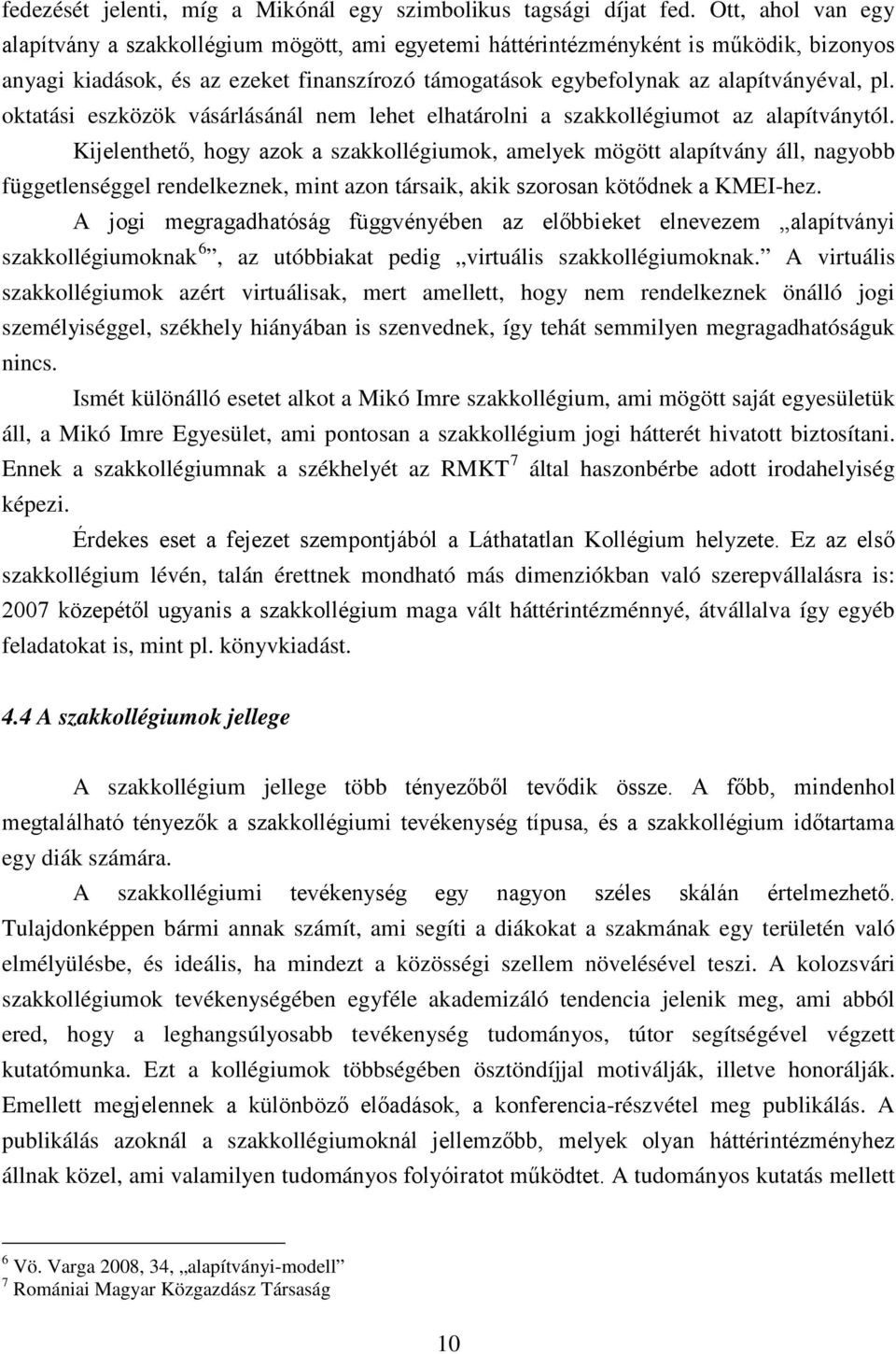 oktatási eszközök vásárlásánál nem lehet elhatárolni a szakkollégiumot az alapítványtól.