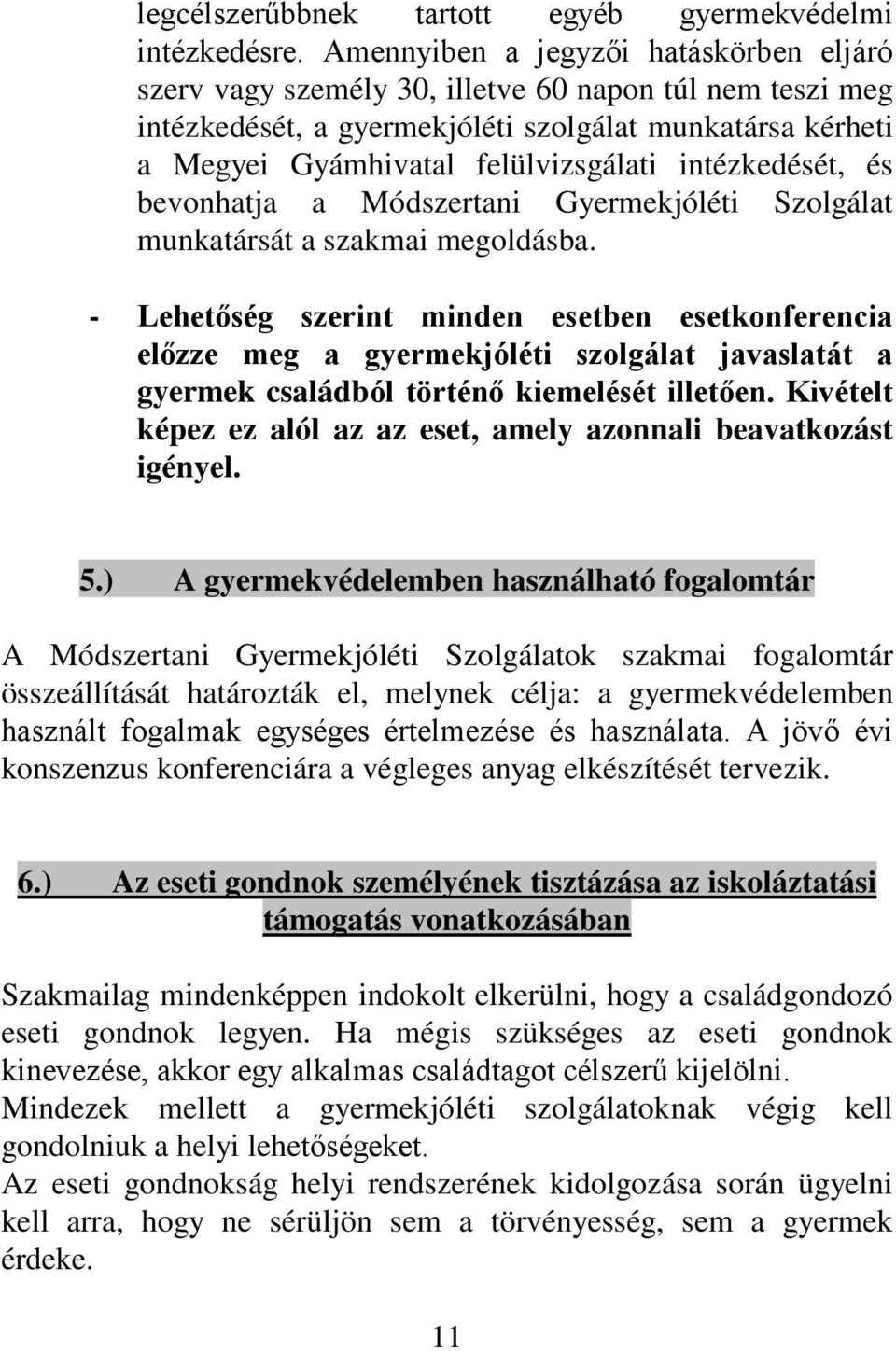 intézkedését, és bevonhatja a Módszertani Gyermekjóléti Szolgálat munkatársát a szakmai megoldásba.