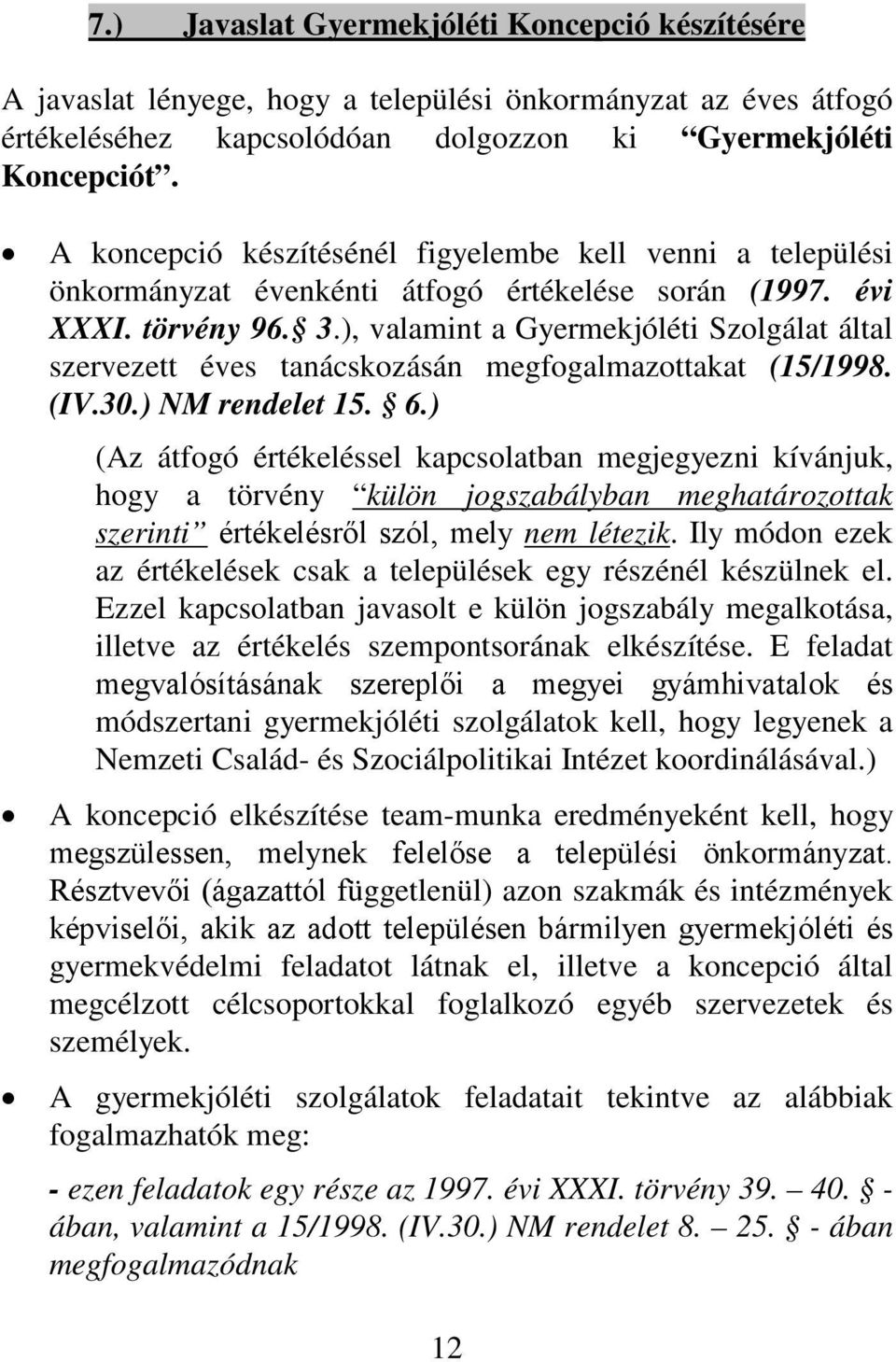 ), valamint a Gyermekjóléti Szolgálat által szervezett éves tanácskozásán megfogalmazottakat (15/1998. (IV.30.) NM rendelet 15. 6.