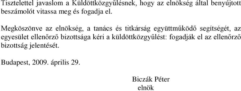 Megköszönve az elnökség, a tanács és titkárság együttműködő segítségét, az egyesület