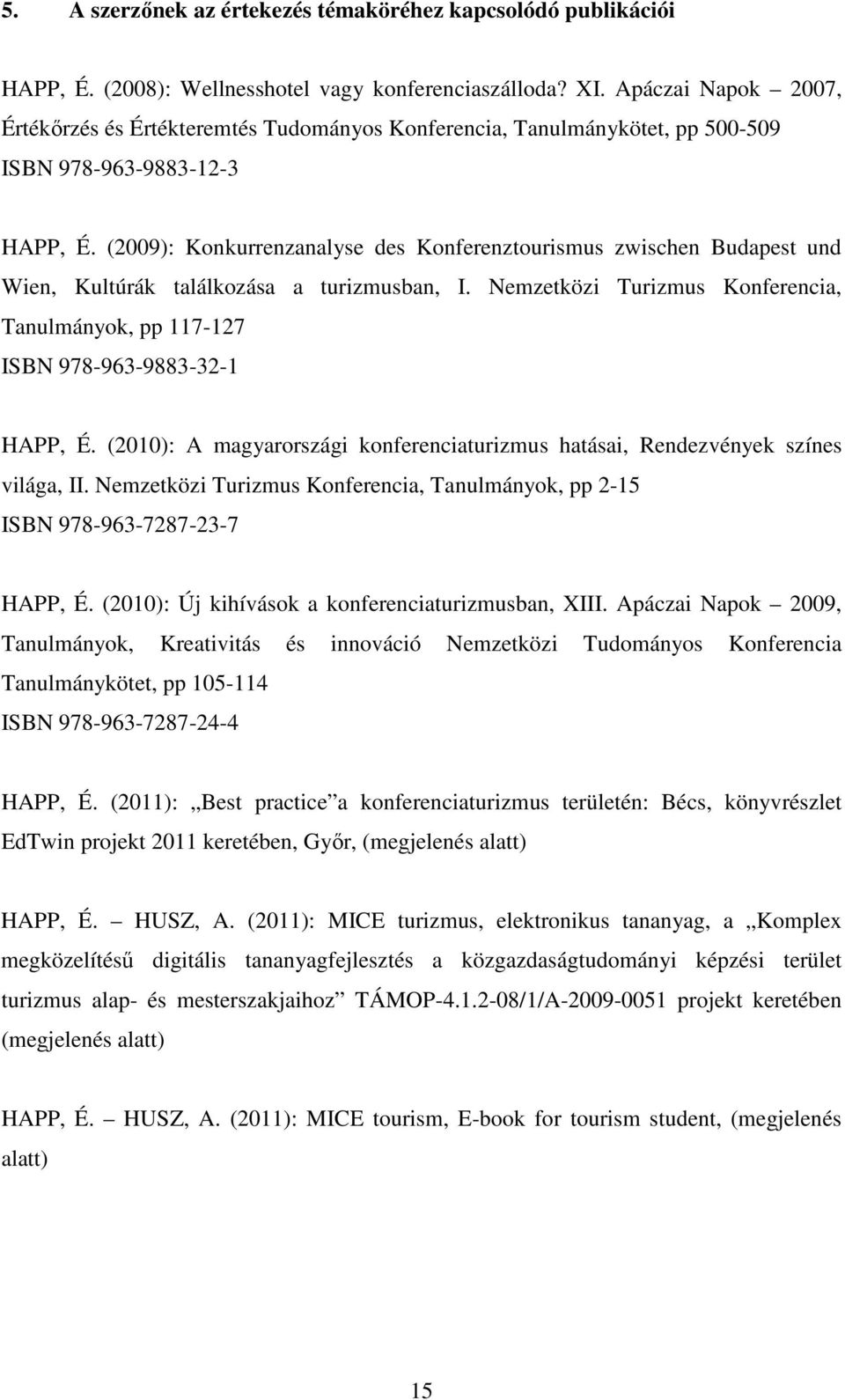 (2009): Konkurrenzanalyse des Konferenztourismus zwischen Budapest und Wien, Kultúrák találkozása a turizmusban, I.