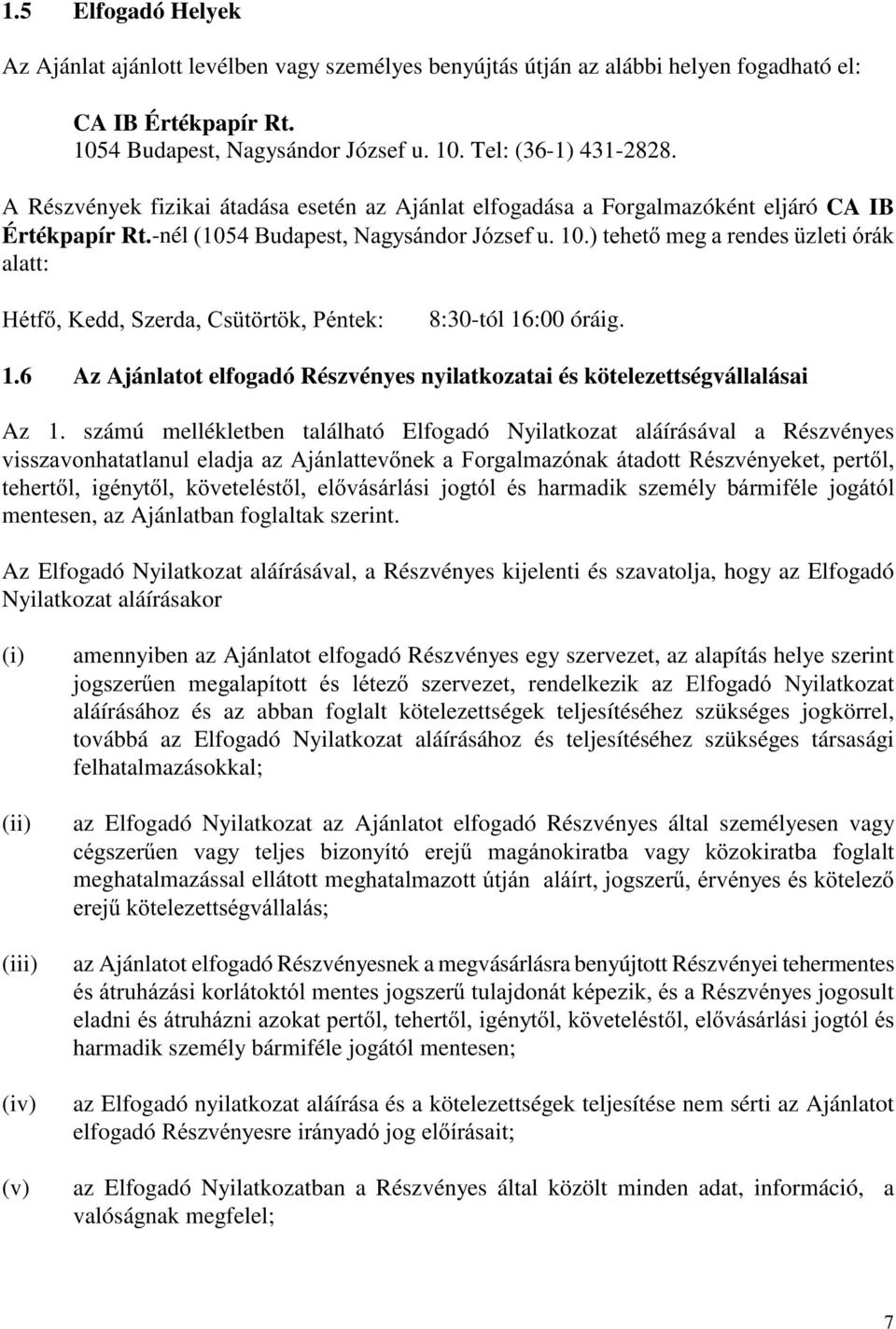 hgg6]hugd&v W UW N3pQWHN 8:30-tól 16:00 óráig. 1.6 Az Ajánlatot elfogadó Részvényes nyilatkozatai és kötelezettségvállalásai Az 1.