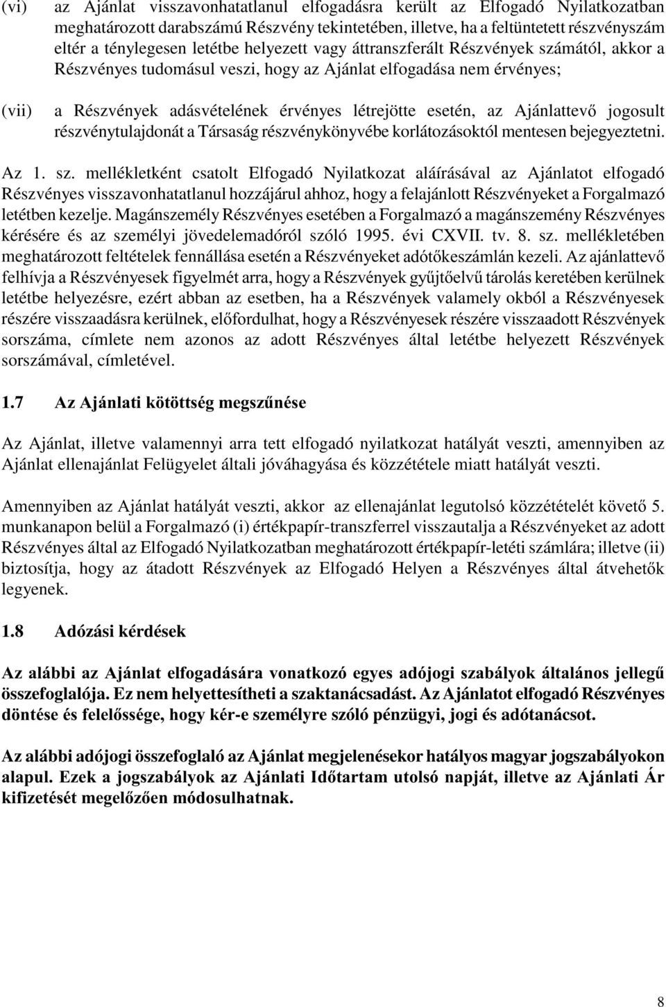 Ajánlattev MRJRVXOW részvénytulajdonát a Társaság részvénykönyvébe korlátozásoktól mentesen bejegyeztetni. Az 1. sz.