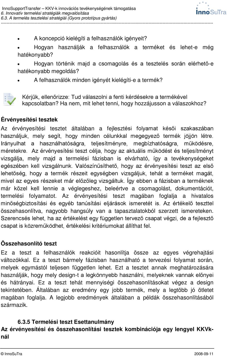 Kérjük, ellenőrizze: Tud válaszolni a fenti kérdésekre a termékével kapcsolatban? Ha nem, mit lehet tenni, hogy hozzájusson a válaszokhoz?