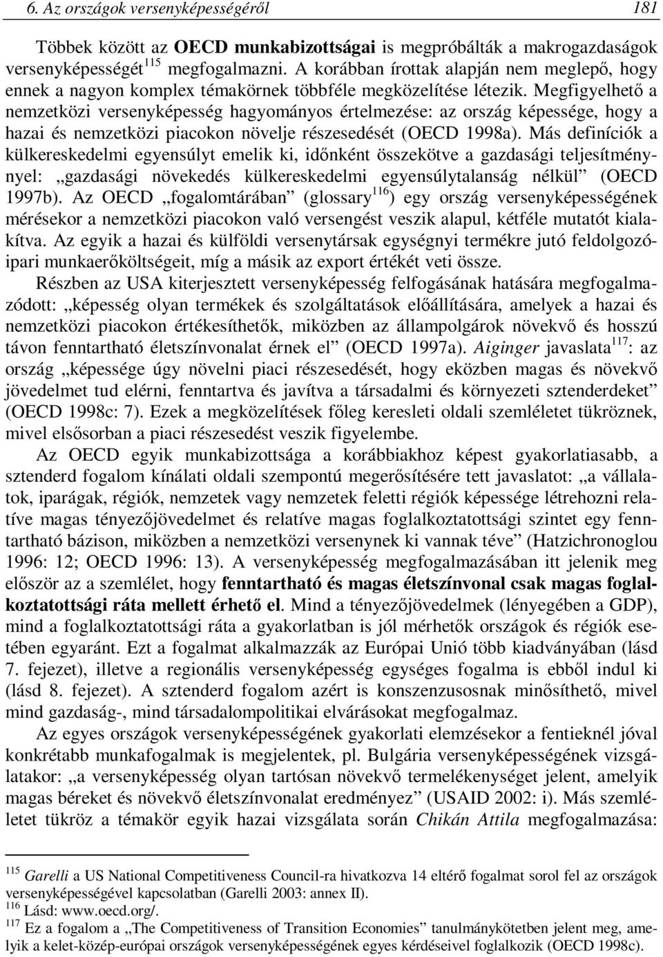 Megfigyelhető a nemzetközi versenyképesség hagyományos értelmezése: az ország képessége, hogy a hazai és nemzetközi piacokon növelje részesedését (OECD 1998a).