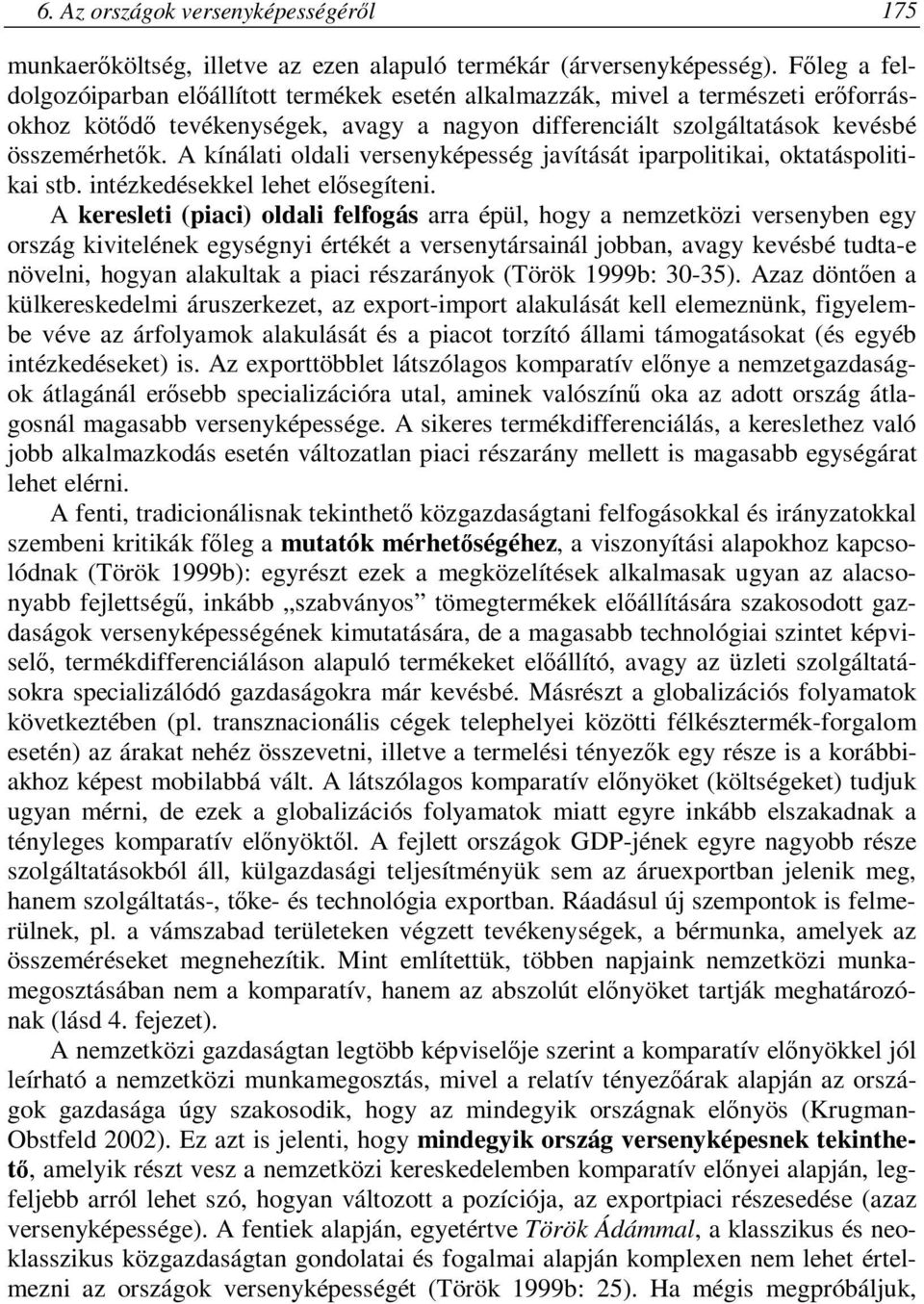 A kínálati oldali versenyképesség javítását iparpolitikai, oktatáspolitikai stb. intézkedésekkel lehet elősegíteni.