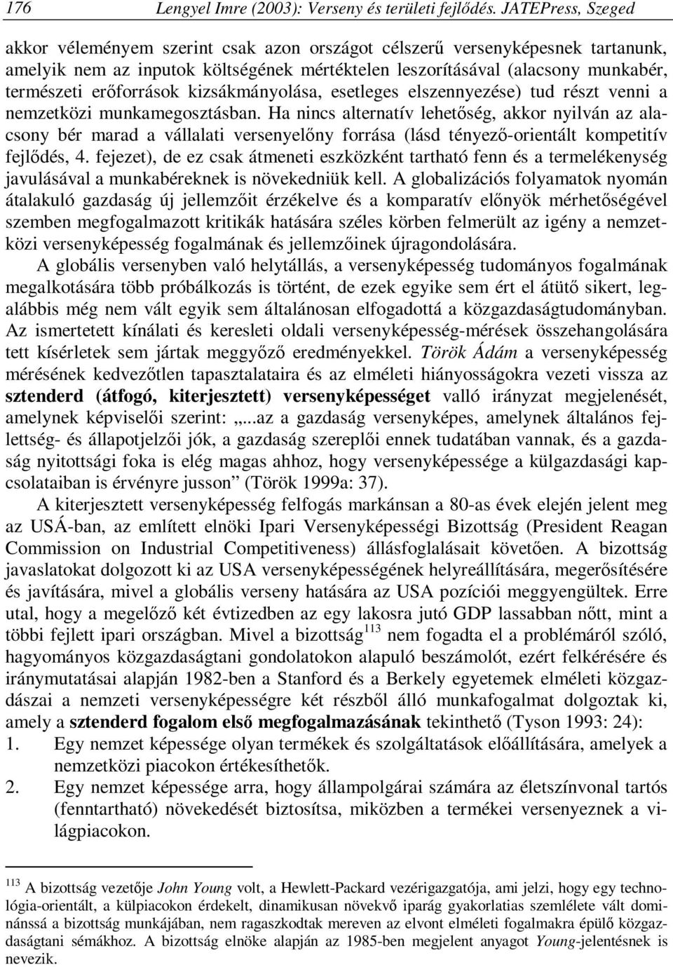 erőforrások kizsákmányolása, esetleges elszennyezése) tud részt venni a nemzetközi munkamegosztásban.