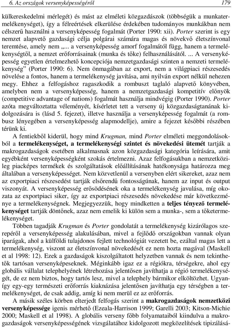 .. a versenyképesség amorf fogalmától függ, hanem a termelékenységtől, a nemzet erőforrásainak (munka és tőke) felhasználásától.