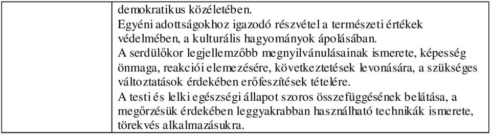 A serdülőkor legjellemzőbb megnyilvánulásainak ismerete, képesség önmaga, reakciói elemezésére, következtetések