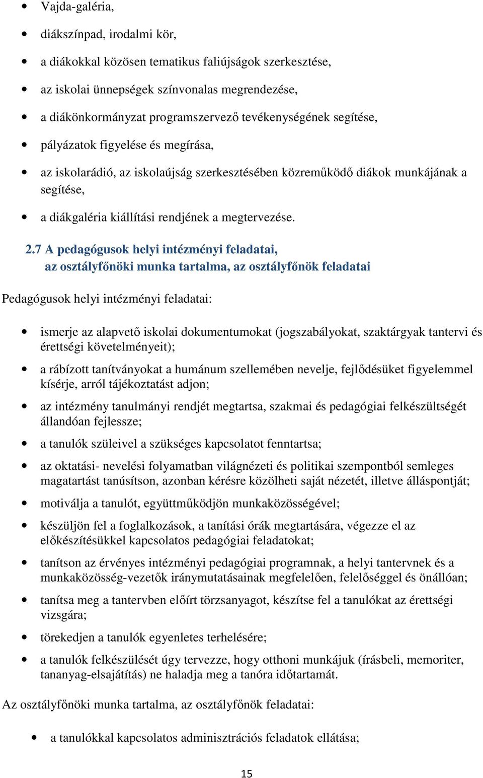 7 A pedagógusok helyi intézményi feladatai, az osztályfőnöki munka tartalma, az osztályfőnök feladatai Pedagógusok helyi intézményi feladatai: ismerje az alapvető iskolai dokumentumokat