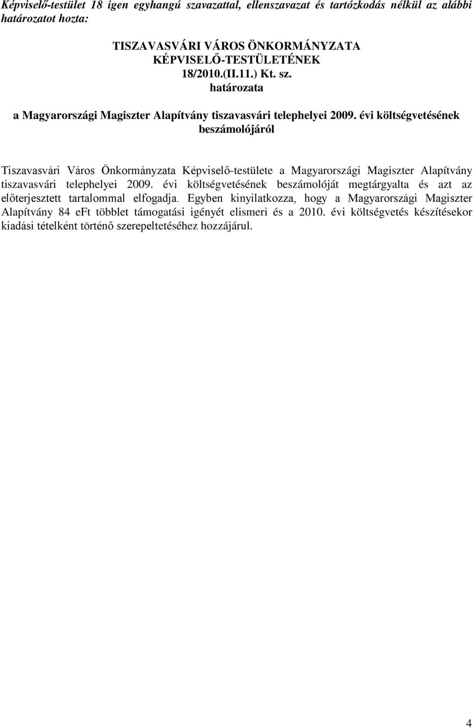 évi költségvetésének beszámolójáról Tiszavasvári Város Önkormányzata Képviselő-testülete a Magyarországi Magiszter Alapítvány tiszavasvári telephelyei 2009.