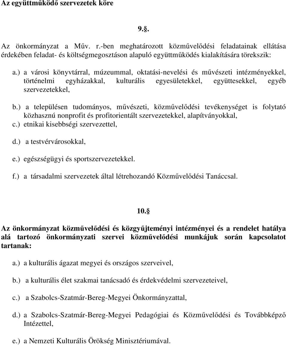 ) a városi könyvtárral, múzeummal, oktatási-nevelési és művészeti intézményekkel, történelmi egyházakkal, kulturális egyesületekkel, együttesekkel, egyéb szervezetekkel, b.