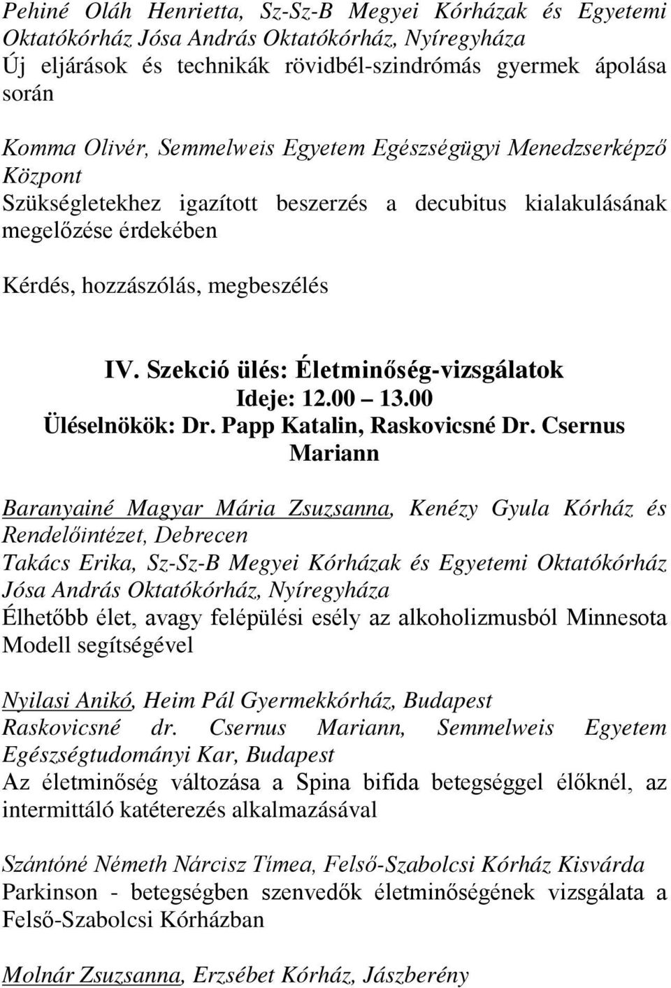 Szekció ülés: Életminőség-vizsgálatok Ideje: 12.00 13.00 Üléselnökök: Dr. Papp Katalin, Raskovicsné Dr.