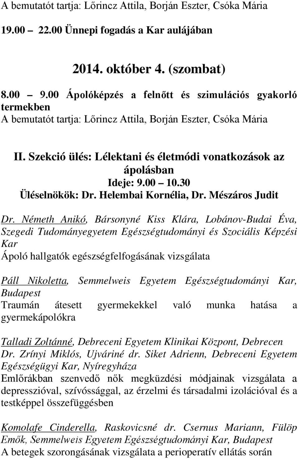 00 10.30 Üléselnökök: Dr. Helembai Kornélia, Dr. Mészáros Judit Dr.