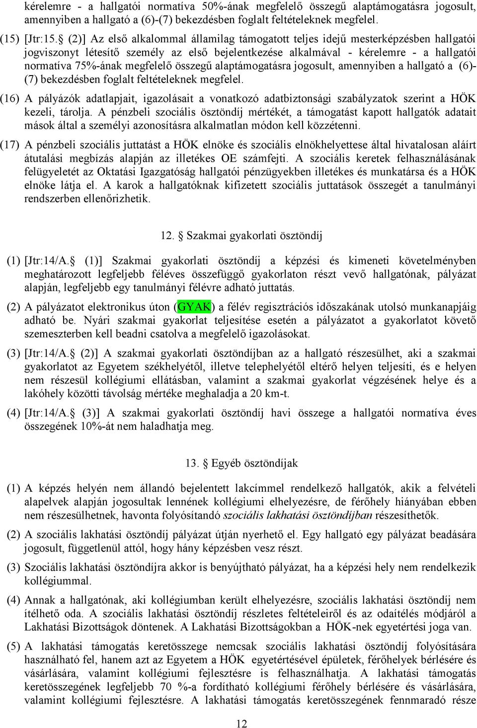 megfelelő összegű alaptámogatásra jogosult, amennyiben a hallgató a (6)- (7) bekezdésben foglalt feltételeknek megfelel.