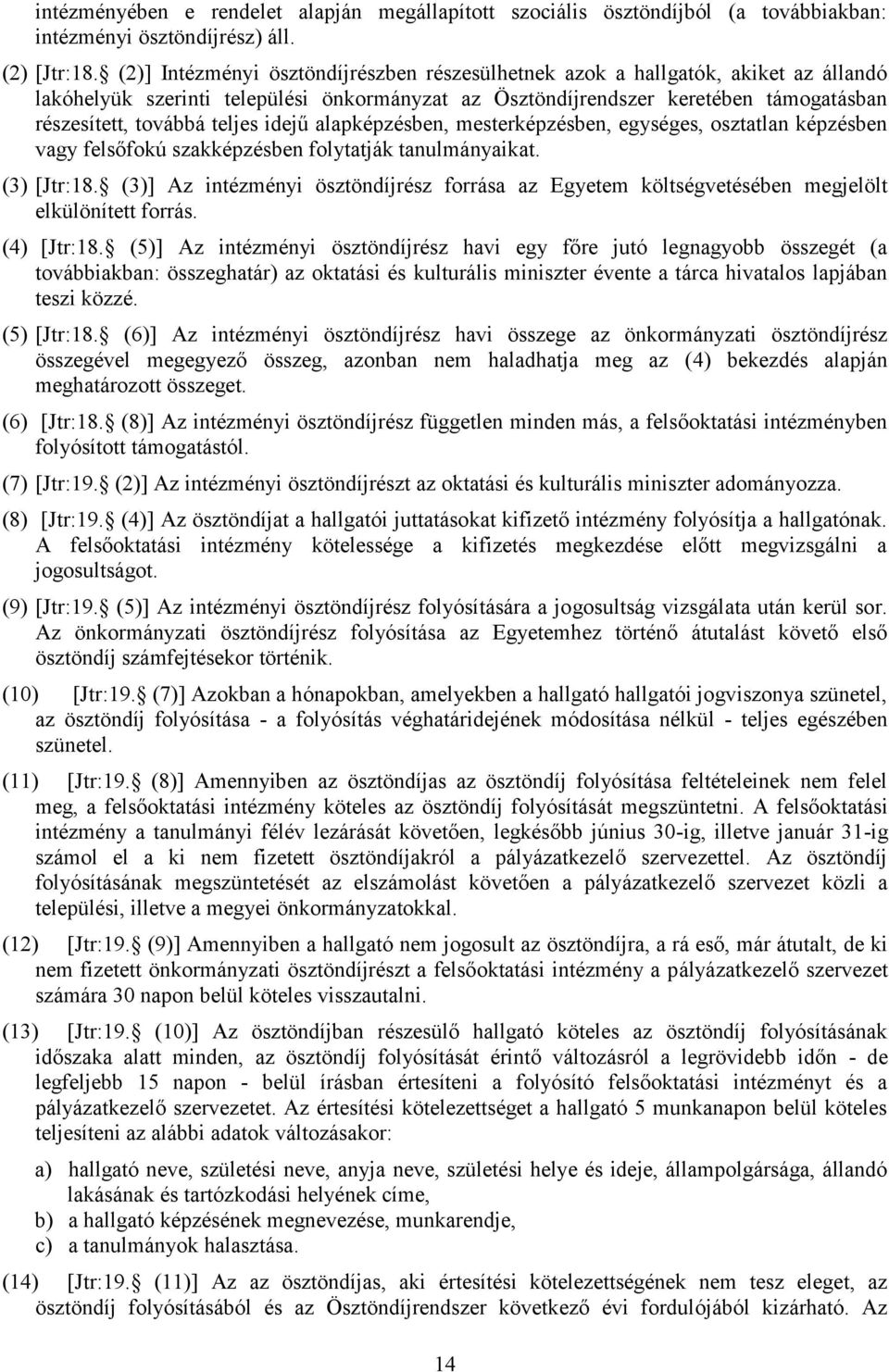 idejű alapképzésben, mesterképzésben, egységes, osztatlan képzésben vagy felsőfokú szakképzésben folytatják tanulmányaikat. (3) [Jtr:18.