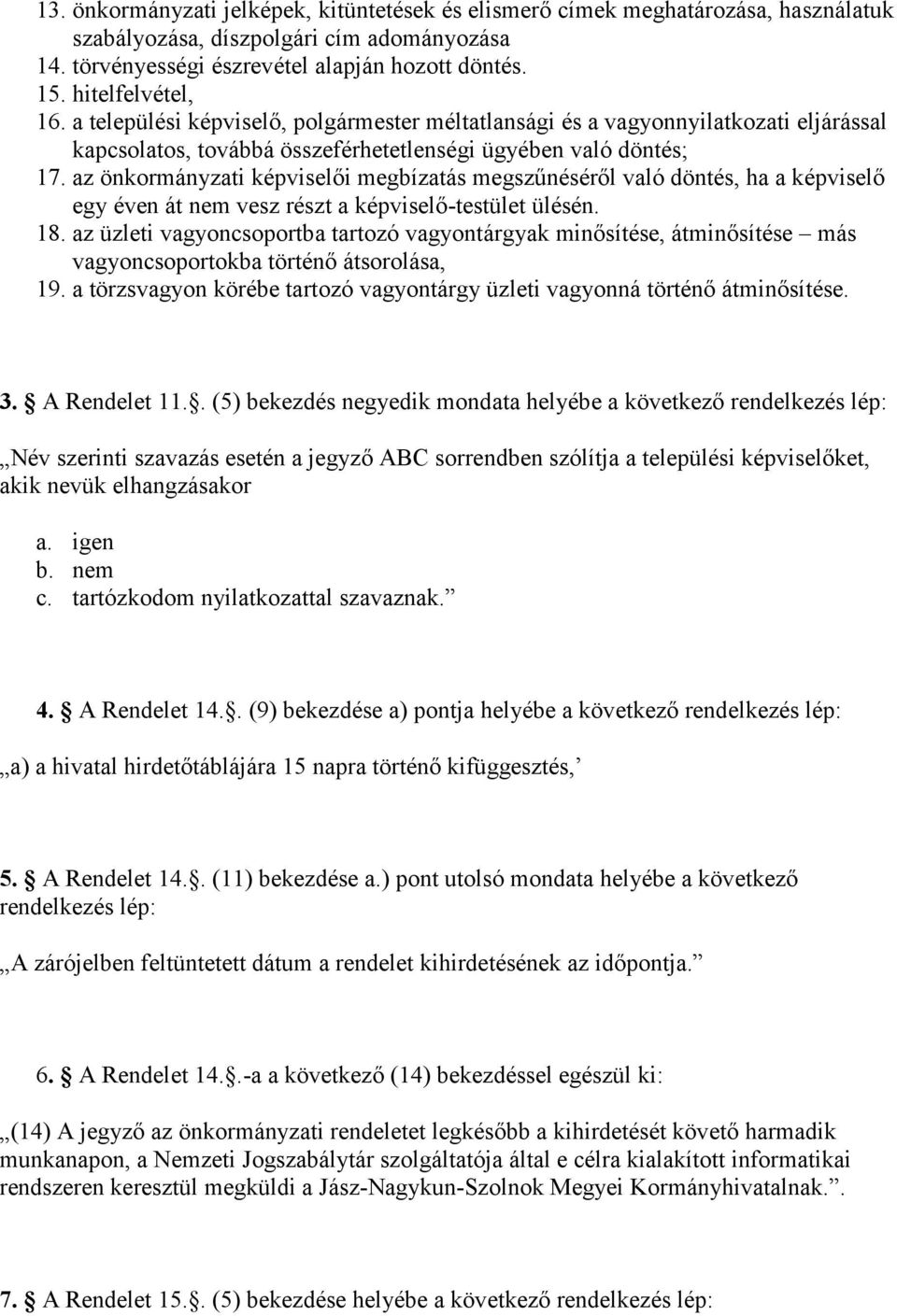 az önkormányzati képviselői megbízatás megszűnéséről való döntés, ha a képviselő egy éven át nem vesz részt a képviselő-testület ülésén. 18.