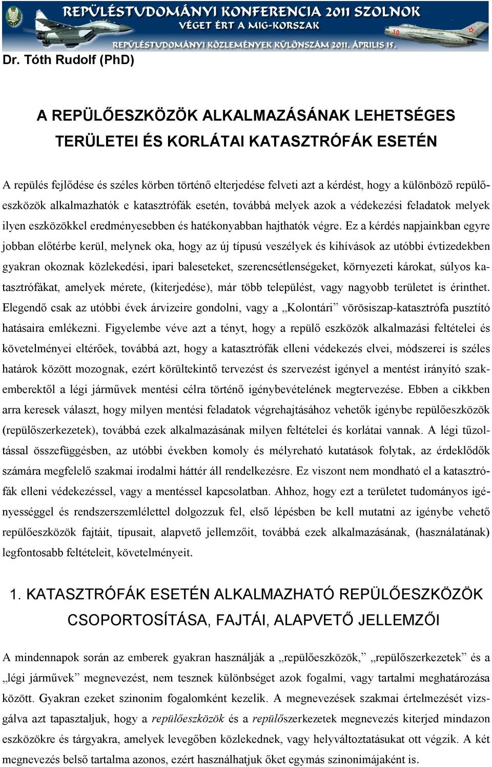 Ez a kérdés napjainkban egyre jobban előtérbe kerül, melynek oka, hogy az új típusú veszélyek és kihívások az utóbbi évtizedekben gyakran okoznak közlekedési, ipari baleseteket, szerencsétlenségeket,