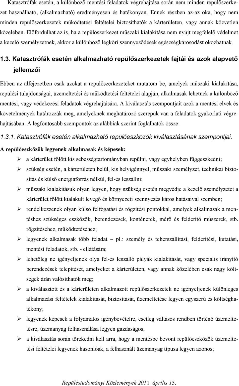 Előfordulhat az is, ha a repülőszerkezet műszaki kialakítása nem nyújt megfelelő védelmet a kezelő személyzetnek, akkor a különböző légköri szennyeződések egészségkárosodást okozhatnak. 1.3.