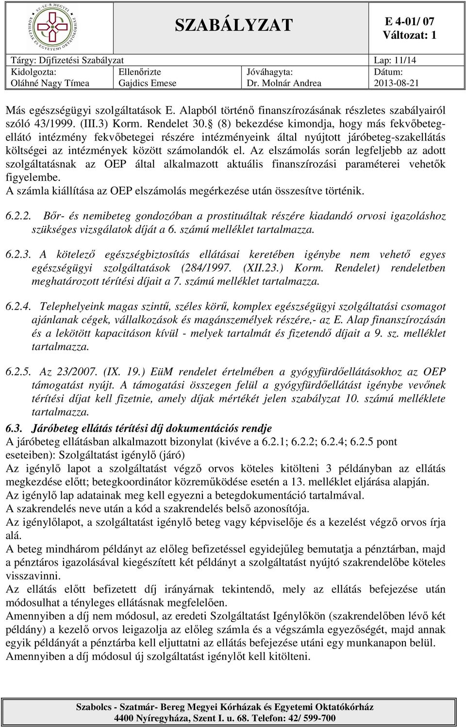 Az elszámolás során legfeljebb az adott szolgáltatásnak az OEP által alkalmazott aktuális finanszírozási paraméterei vehetők figyelembe.