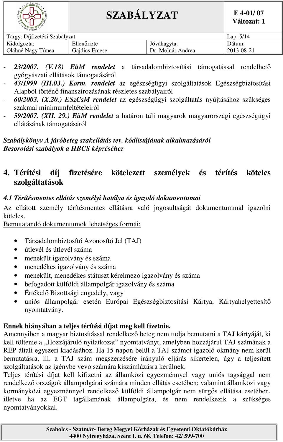 3. (X.20.) ESzCsM rendelet az egészségügyi szolgáltatás nyújtásához szükséges szakmai minimumfeltételeiről - 59/2007. (XII. 29.