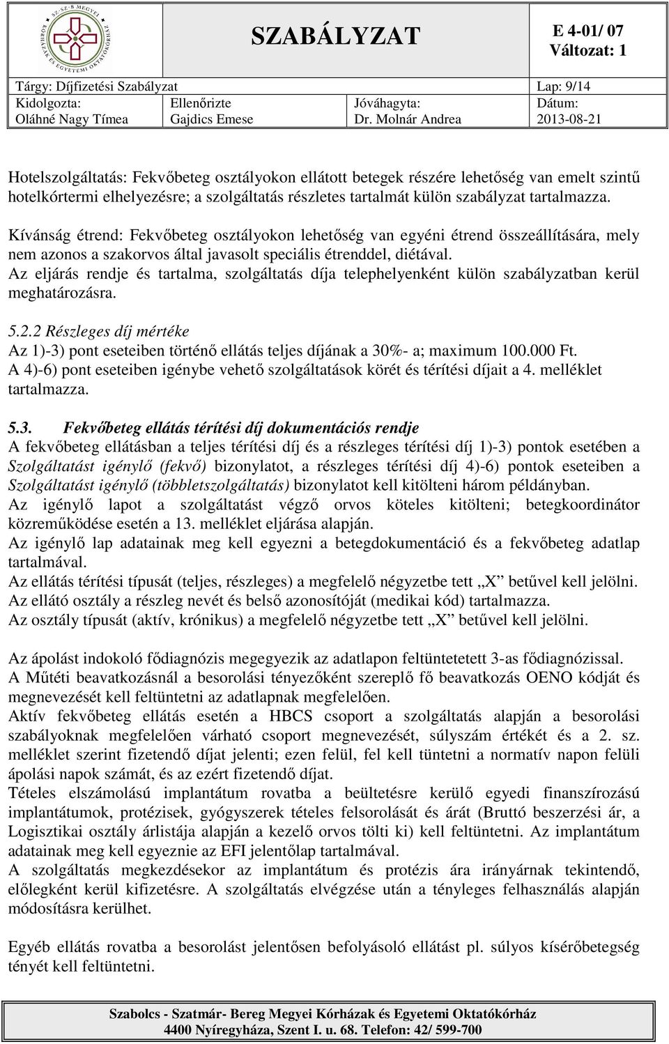 Az eljárás rendje és tartalma, szolgáltatás díja telephelyenként külön szabályzatban kerül meghatározásra. 5.2.