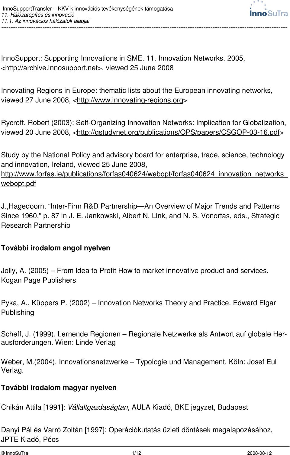 org> Rycroft, Robert (2003): Self-Organizing Innovation Networks: Implication for Globalization, viewed 20 June 2008, <http://gstudynet.org/publications/ops/papers/csgop-03-16.