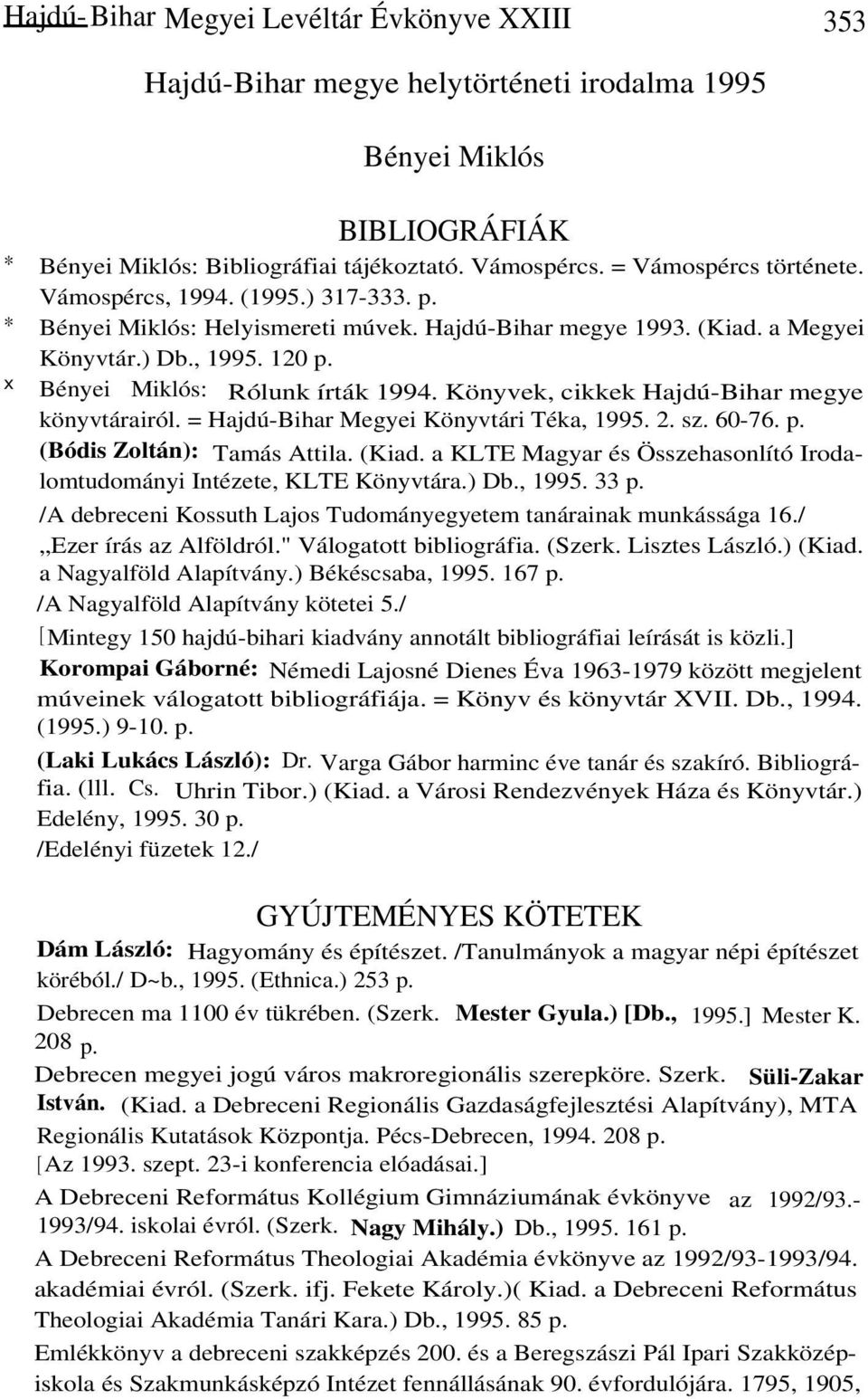 Könyvek, cikkek Hajdú-Bihar megye könyvtárairól. = Hajdú-Bihar Megyei Könyvtári Téka, 1995. 2. sz. 60-76. p. (Bódis Zoltán): Tamás Attila. (Kiad.