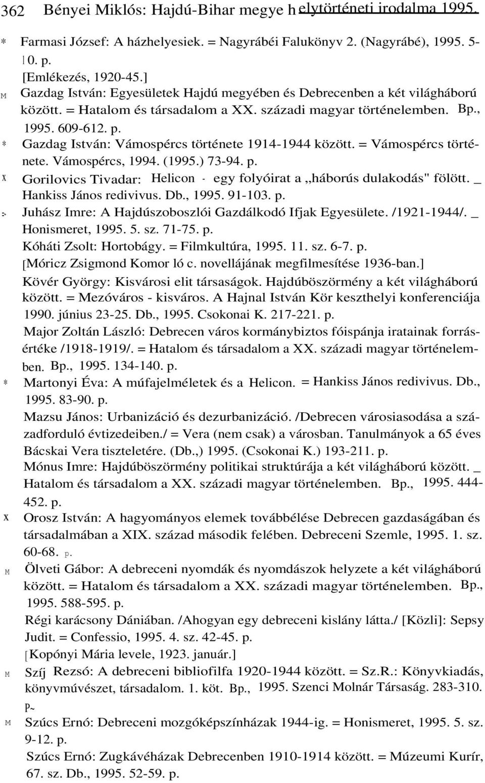 * Gazdag István: Vámospércs története 1914-1944 között. = Vámospércs története. Vámospércs, 1994. (1995.) 73-94. p. Gorilovics Tivadar: Helicon - egy folyóirat a háborús dulakodás" fölött.