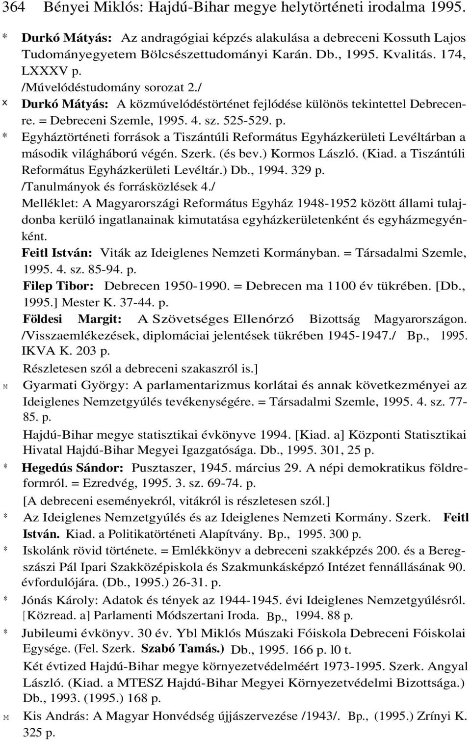 Szerk. (és bev.) Kormos László. (Kiad. a Tiszántúli Református Egyházkerületi Levéltár.) Db., 1994. 329 p. /Tanulmányok és forrásközlések 4.