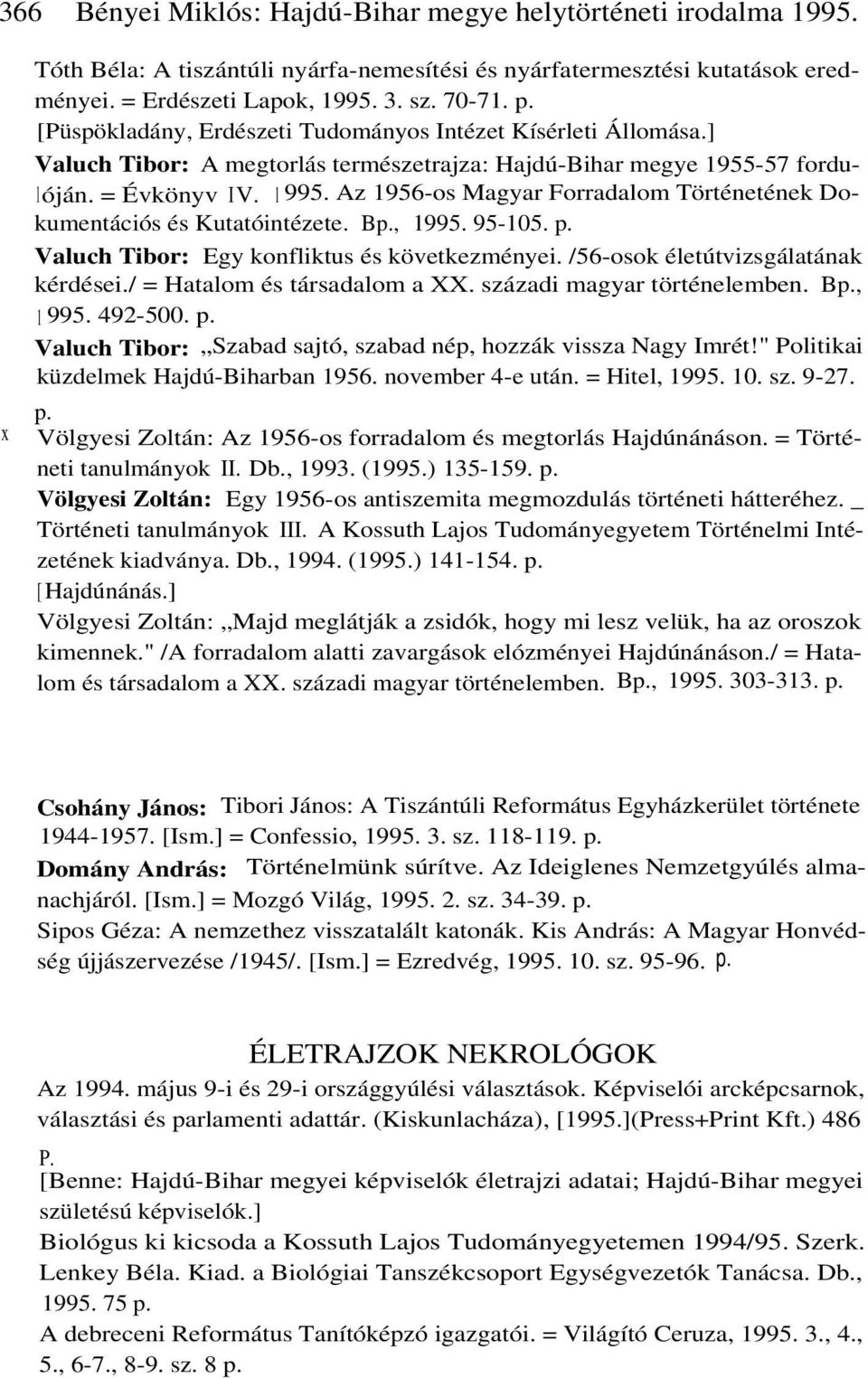 Az 1956-os Magyar Forradalom Történetének Dokumentációs és Kutatóintézete. Bp., 1995. 95-105. p. Valuch Tibor: Egy konfliktus és következményei. /56-osok életútvizsgálatának kérdései.