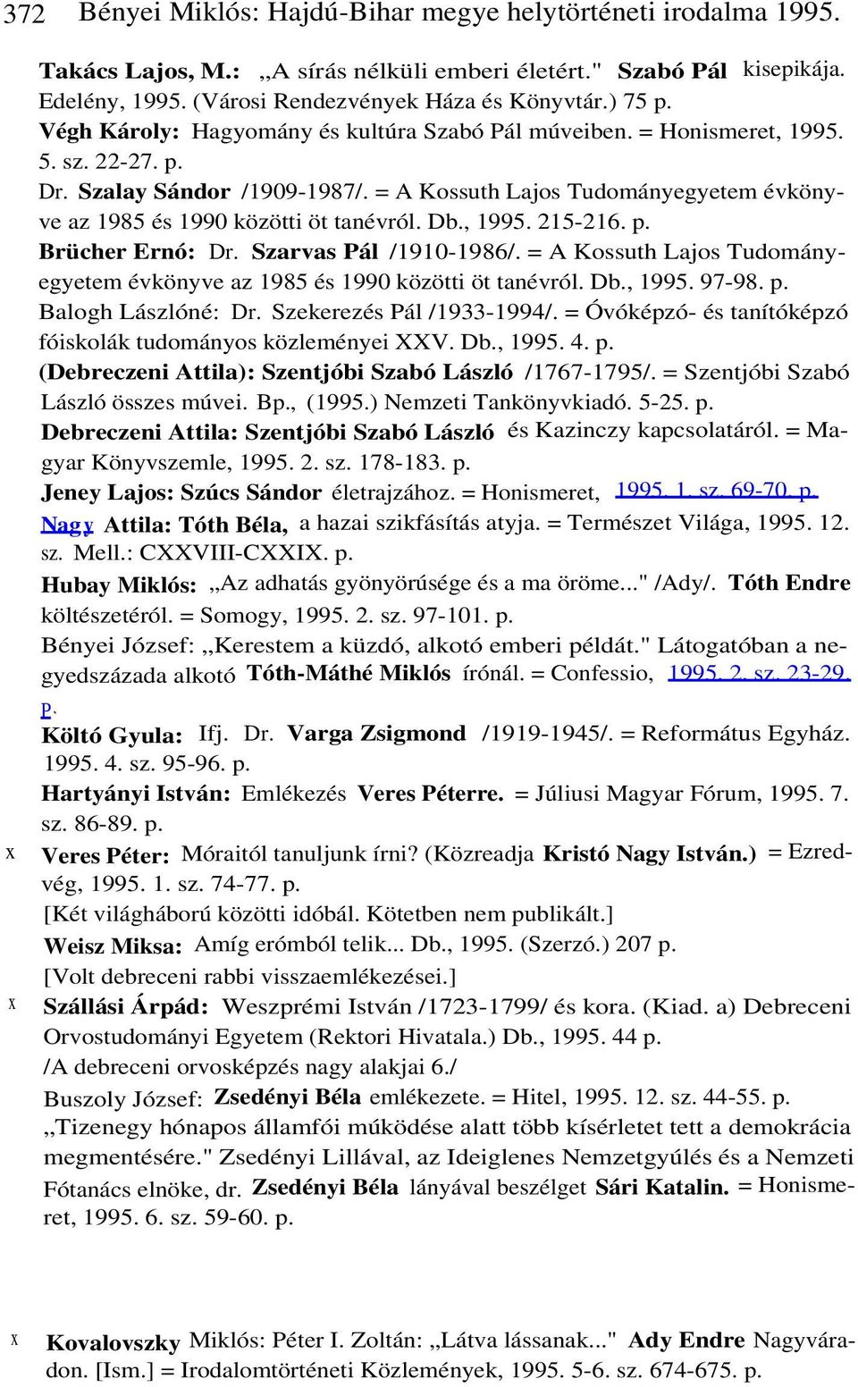 = A Kossuth Lajos Tudományegyetem évkönyve az 1985 és 1990 közötti öt tanévról. Db., 1995. 215-216. p. Brücher Ernó: Dr. Szarvas Pál /1910-1986/.