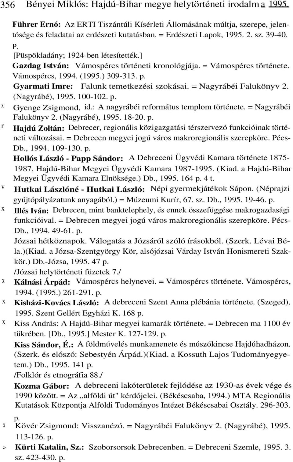 Gyarmati Imre: Falunk temetkezési szokásai. = Nagyrábéi Falukönyv 2. (Nagyrábé), 1995. 100-102. p. Gyenge Zsigmond, id.: A nagyrábéi református templom története. = Nagyrábéi Falukönyv 2. (Nagyrábé), 1995. 18-20.