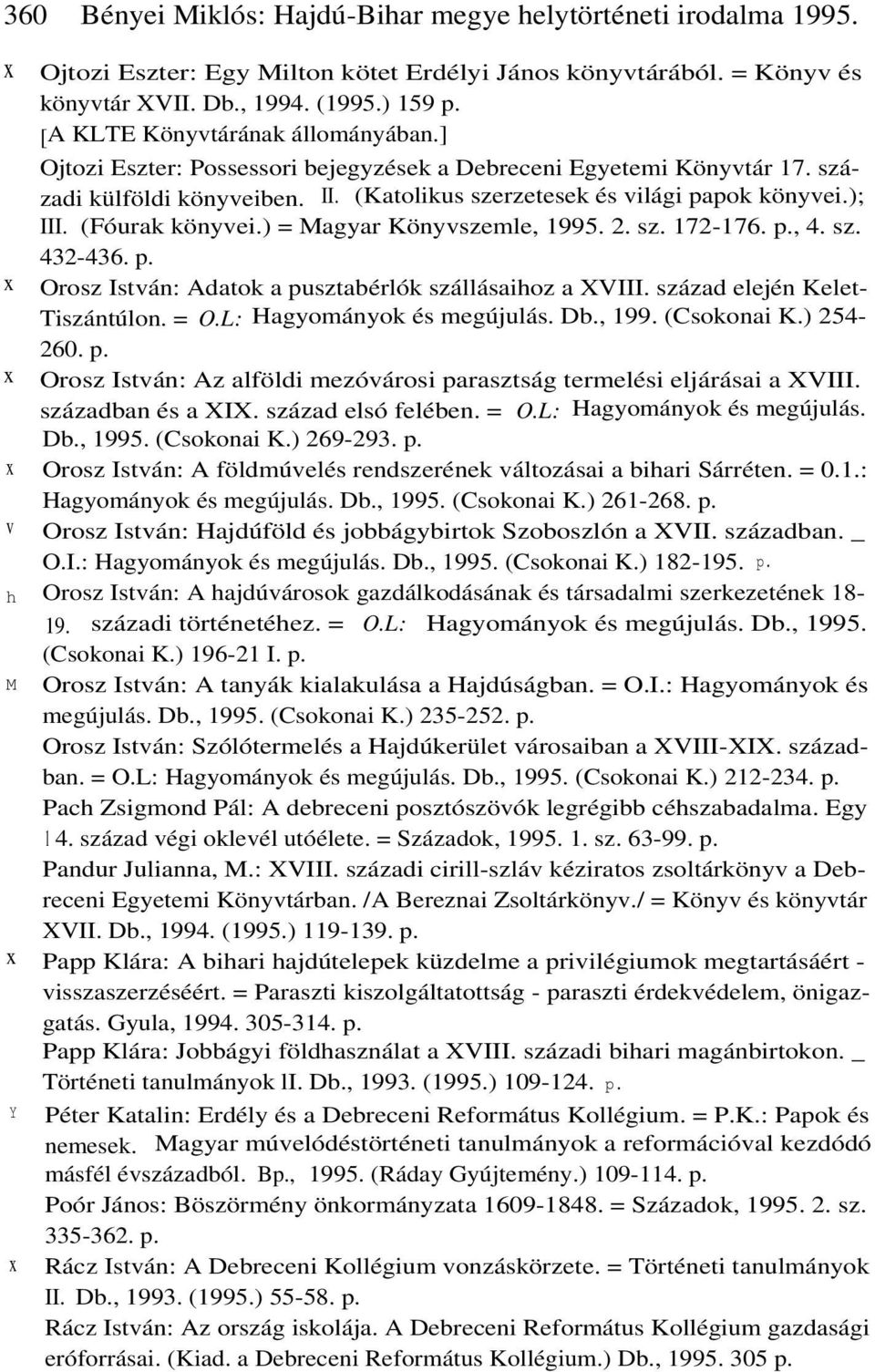 (Fóurak könyvei.) = Magyar Könyvszemle, 1995. 2. sz. 172-176. p., 4. sz. 432-436. p. Orosz István: Adatok a pusztabérlók szállásaihoz a XVIII. század elején Kelet- Tiszántúlon. = O.