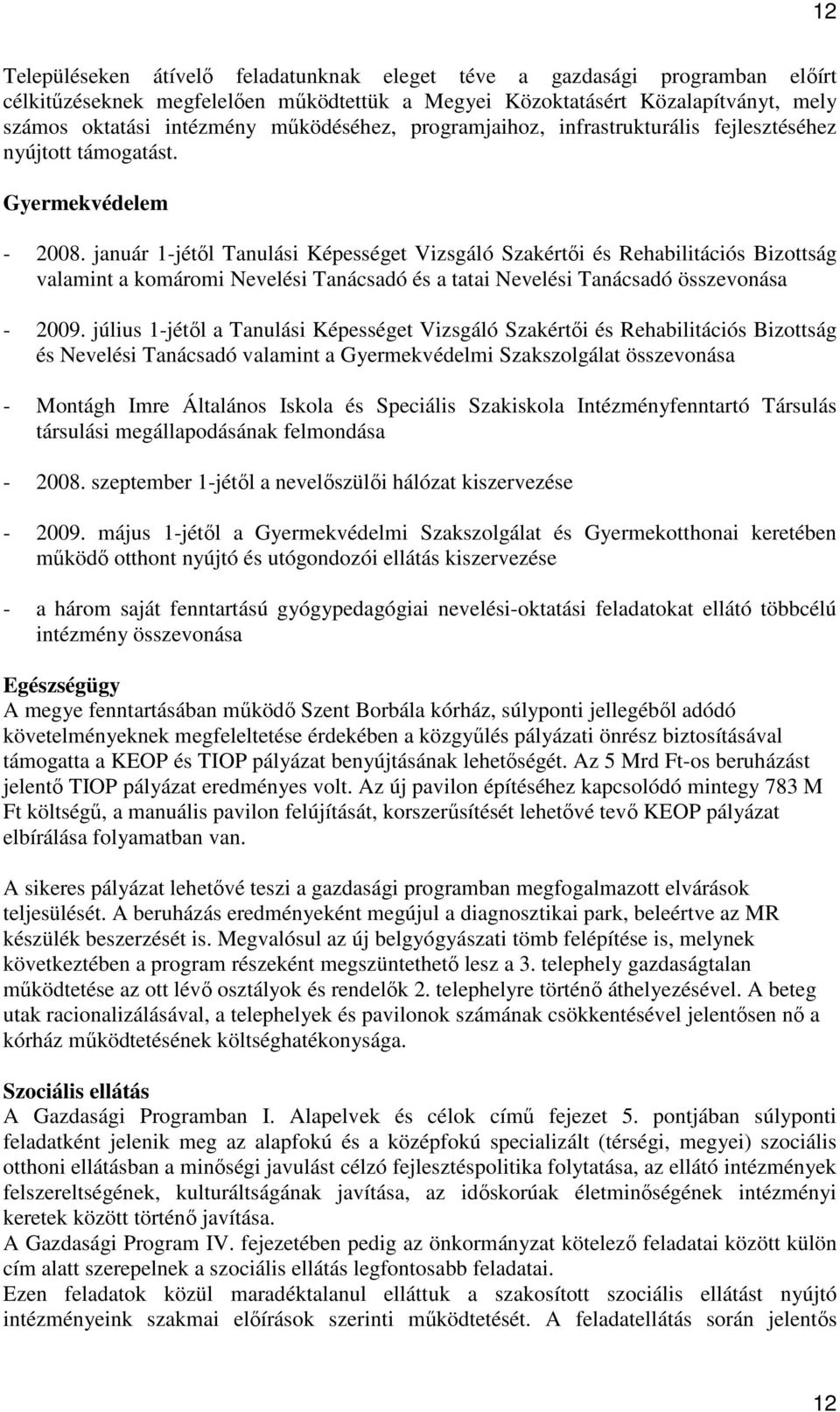 január 1-jétıl Tanulási Képességet Vizsgáló Szakértıi és Rehabilitációs Bizottság valamint a komáromi Nevelési Tanácsadó és a tatai Nevelési Tanácsadó összevonása - 2009.