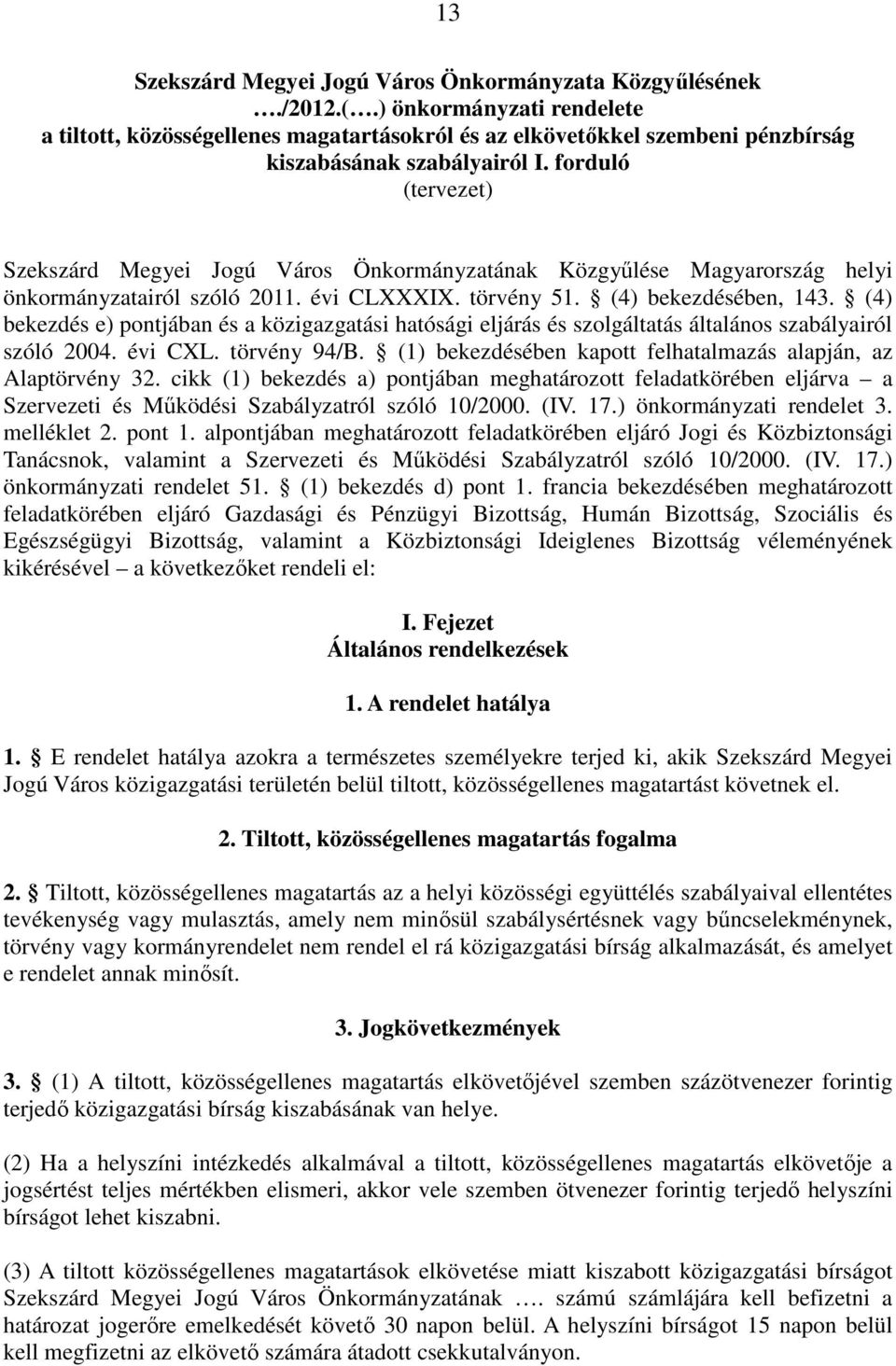forduló (tervezet) Szekszárd Megyei Jogú Város Önkormányzatának Közgyőlése Magyarország helyi önkormányzatairól szóló 2011. évi CLXXXIX. törvény 51. (4) bekezdésében, 143.